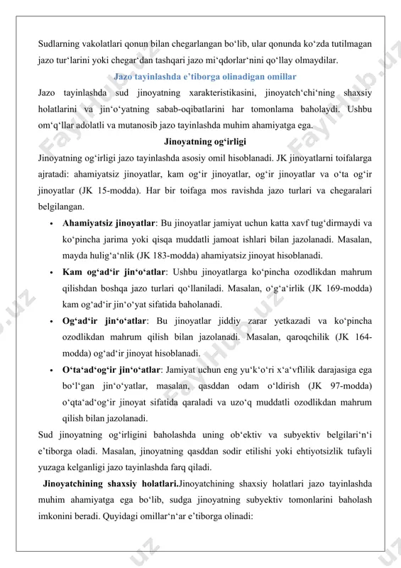 o‘ldirish (jk 97-modda) o‘qta‘ad‘og‘ir jinoyat sifatida qaraladi va uzo‘q muddatli ozodlikdan mahrum qilish bilan jazolanadi. sud jinoyatning og‘irligini baholashda uning ob‘ektiv va subyektiv belgilari‘n‘i e’tiborga oladi. masalan, jinoyatning qasddan sodir etilishi yoki ehtiyotsizlik tufayli yuzaga kelganligi jazo tayinlashda farq qiladi. jinoyatchining shaxsiy holatlari.jinoyatchining shaxsiy holatlari jazo tayinlashda muhim ahamiyatga ega bo‘lib, sudga jinoyatning subyektiv tomonlarini baholash imkonini beradi. quyidagi omillar‘n‘ar e’tiborga olinadi: · yoshi: voyaga yetmagan shaxslar (jk 16-modda) yoki keksa yoshdagi shaxslar uchun jazo yengillatilishi mumkin. masalan, 16 yoshli shaxs tomonidan sodir etilgan o‘g‘a‘irlik uchun sud ozodlikdan mahrum qilish o‘rniga jamoat ishlari tayinlashi mumkin. · sog‘li‘g‘i’: agar jinoyatchi og‘ir kasallikka chalingan bo‘lsa, sud jazoni yengillatishi yoki ozodlikdan mahrum qilishni boshqa jazo turi bilan almashtirishi mumkin. · ijtimoiy holati: jinoyatchining oilasi, ish joyi va jamiyatdagi o‘rni e’tiborga olinadi. masalan, kichik yoshli bolalari bo‘lgan shaxs uchun sud shartli jazo qo‘llashi mumkin. · avvalgi sudlanganligi: agar jinoyatchi ilgari sudlangan bo‘lsa, bu jazoni …