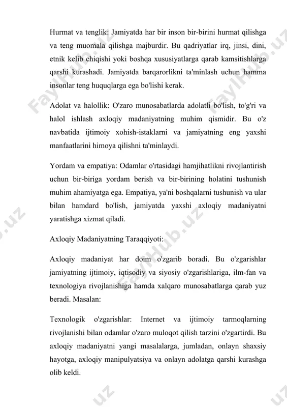boshqarishda hamda shaxsiy va ijtimoiy hayotda qanday qarorlar qabul qilinishi kerakligini belgilaydigan qoidalar to‘plamidir. axloqiy madaniyat, ayniqsa, ijtimoiy barqarorlik, tinchlik, hamjihatlik va rivojlanish uchun zarur hisoblanadi. axloqiy madaniyatning asosiy elementlari axloqiy madaniyat turli ijtimoiy qadriyatlar, me'yorlar va tamoyillarni o‘z ichiga oladi. ularning barchasi o‘zaro aloqada bo‘lib, bir-birini to‘ldiradi. quyidagi asosiy elementlar jamiyatda axloqiy madaniyatni tashkil etadi: adolat va tenglik: jamiyatda har bir inson teng huquqlarga ega bo‘lishi kerak. adolatli bo‘lish — bu nafaqat qonunlarga rioya qilish, balki jamiyatdagi har bir shaxsga teng muomala qilish, hamma uchun bir xil imkoniyatlarni taqdim etishdir. adolatning asosiy jihatlaridan biri bu muqaddamlik, kamsitish va diskriminatsiyaga qarshi kurashishdir. hurmat: o‘zaro hurmat, insonning boshqa insonlar bilan munosabatda bo‘lishdagi axloqiy asosdir. har bir inson o‘z huquqlarini va o‘zini hurmat qilishga haqli. odamlar o‘zaro hurmatga asoslangan ijtimoiy muhitda o‘zlarini xavfsiz va erkin his qilishadi. halollik: halollik — bu shaxsiy va ijtimoiy hayotdagi har bir insonning to‘g‘ri va haqqoniy yo‘lni …
