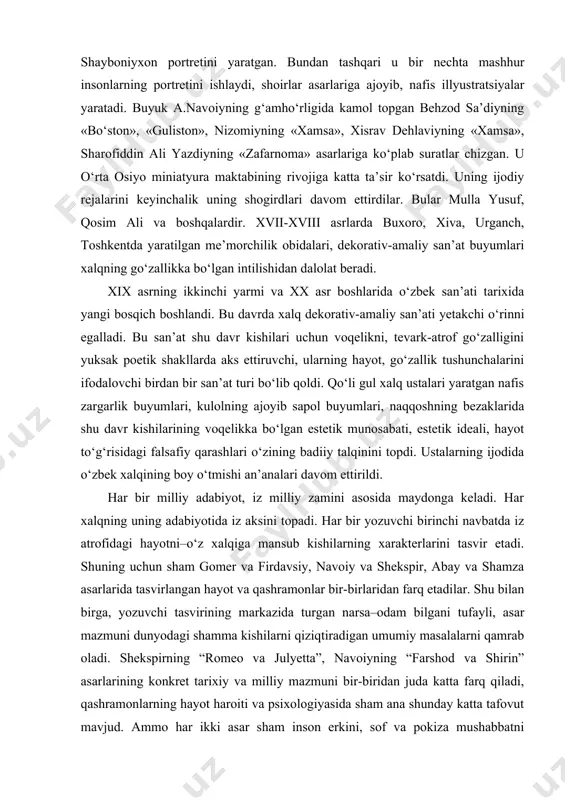 lik buyumlari, kulolning ajoyib sapol buyumlari, naqqoshning bezaklarida shu davr kishilarining voqelikka bo‘lgan estetik munosabati, estetik ideali, hayot to‘g‘risidagi falsafiy qarashlari o‘zining badiiy talqinini topdi. ustalarning ijodida o‘zbek xalqining boy o‘tmishi an’analari davom ettirildi. har bir milliy adabiyot, iz milliy zamini asosida maydonga keladi. har xalqning uning adabiyotida iz aksini topadi. har bir yozuvchi birinchi navbatda iz atrofidagi hayotni–o‘z xalqiga mansub kishilarning xarakterlarini tasvir etadi. shuning uchun sham gomer va firdavsiy, navoiy va shekspir, abay va shamza asarlarida tasvirlangan hayot va qashramonlar bir-birlaridan farq etadilar. shu bilan birga, yozuvchi tasvirining markazida turgan narsa–odam bilgani tufayli, asar mazmuni dunyodagi shamma kishilarni qiziqtiradigan umumiy masalalarni qamrab oladi. shekspirning “romeo va julyetta”, navoiyning “farshod va shirin” asarlarining konkret tarixiy va milliy mazmuni bir-biridan juda katta farq qiladi, qashramonlarning hayot haroiti va psixologiyasida sham ana shunday katta tafovut mavjud. ammo har ikki asar sham inson erkini, sof va pokiza mushabbatni ulug‘lashi, yaqin kishilarni badbaxt …
