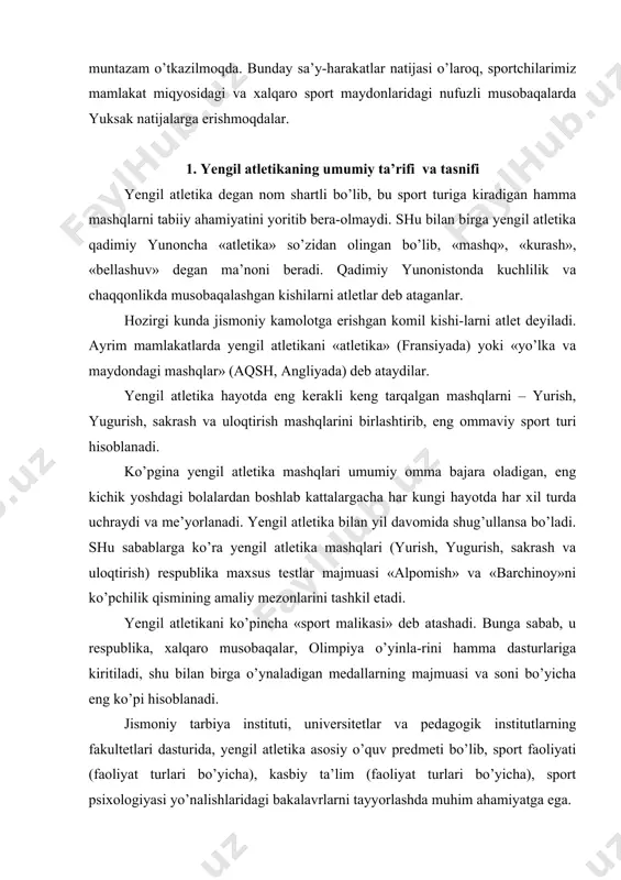 an medallarning majmuasi va soni bo’yicha eng ko’pi hisoblanadi. jismoniy tarbiya instituti, universitetlar va pedagogik institutlarning fakultetlari dasturida, yengil atletika asosiy o’quv predmeti bo’lib, sport faoliyati (faoliyat turlari bo’yicha), kasbiy ta’lim (faoliyat turlari bo’yicha), sport psixologiyasi yo’nalishlaridagi bakalavrlarni tayyorlashda muhim ahamiyatga ega. yengil atletika musobaqa mashqlarining turli-tumanligi bilan xarakterlanadi va ularni bajarishni har xil usullari va variantlari mavjud. yengil atletika mashqlarini aniq tasnifga tushirish uchun uni besh bo’limlarga bo’lib (yurish, yugurish, sakrash, uloqtirish, ko’pkurash) tavsiflash maqsadga muvofiqdir. ular o’z navbatida turlarga, turning xillariga hamda variantlar va masofalarga ajratiladi. hozirgi vaqtda yengil atletikaning 24 turi erkaklar, 23 turi ayollar olimpiya o’yinlari dasturiga kiritilgan. jadval yengil atletikaning asosiy turlari va olimpiya o’yinlari dasturiga kiritilgan turlar va masofalarning tasnifi bo’limlar turlari har xil turlari turlari va masofalari olimpiya o’yinlari dasturiga kiritilgan turlar erkaklar ayollar yurish sportcha yurish o’yingoh yo’lkasida yurish 3-50 km 1 soat mobaynida - - shosseda 20-30 km 20,50 km 20 …