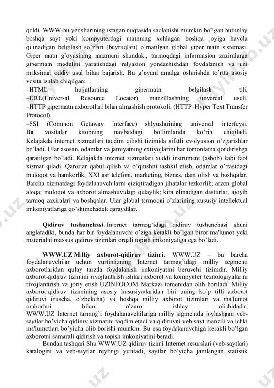 amalga oshiradi. rasmiy talablar waisda ixchamlashgan ingliz tilida yuboriladi. bu logika algebrasi tiliga qaraganda ancha yengil hisoblanadi. shuning uchun wais noprofessional foydalanuvchilar e’tiborini o’ziga ko’proq jalb etadi. internetda eng ommabop va bir me’yorda rivojlangan xizmat turlaridan biri world wide web (www)dir. u tadqiqot axborotlari almashuvi uchun ilgaridan o’ylab topilgan. hozir esa, ko’pchilik odamlar kundalik hayotining bir qismiga aylanib qoldi. www-bu yer sharining istagan nuqtasida saqlanishi mumkin bo’lgan butunlay boshqa sayt yoki kompyuterdagi matnning xohlagan boshqa joyiga havola qilinadigan belgilash so’zlari (buyruqlari) o’rnatilgan global giper matn sistemasi. giper matn g’oyasining mazmuni shundaki, tarmoqdagi informasion zaxiralarga gipermatn modelini yaratishdagi relyasion yondashishdan foydalanish va uni maksimal oddiy usul bilan bajarish. bu g’oyani amalga oshirishda to’rtta asosiy vosita ishlab chiqilgan: –html hujjatlarning gipermatn belgilash tili. –url(universal resource locator) manzillashning unvercal usuli. –http gipermatn axborotlari bilan almashish protokoli. (http–hyper text transfer protocol). –ssi (common getaway interface) shlyuzlarining universal interfeysi. bu vositalar kitobning navbatdagi bo’limlarida ko’rib …