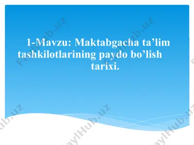 maktabgacha ta’lim tashkilotlarining paydo bo’lish tarixi — PPTX