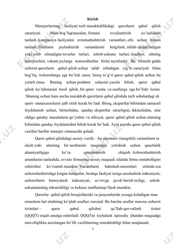 olash mezonlari sifatida esa axborotlashtirishga ketgan harajatlar, boshqa faoliyat turiga moslashish imkoniyati, axborotlarni himoyalash imkoniyati, so’rovga javob berish tezligi, asbob-uskunalarning ishonchliligi va hokazo omillarniqo’llash mumkin. qarorlar qabul qilish bosqichlarida va jarayonlarida yuzaga keladigan muammolarni hal etishning ko’plab usullari mavjud. bu barcha usullar maxsus axborot tizimlari – qaror qabul qilishni qo’llab-quvvatlash tizimi (qqqt) orqali amalga oshiriladi. qqqtni loyhalash iqtisodiy jihatdan maqsadga muvofiqlikka asoslangan bo’lib vazifalarning murakkabligi bilan aniqlanadi. mazkur tizim dialog ko’rinishidagi avtomatlashtirilgan izimdir. boshqaruvning axborot tizimlaridagi muhim arajalardan(kategoriya) biri sanaladi. so’ngi paytlarda qqqt kichik biznesda ham (masalan, savdo nuqtalarini joylashtirish variantlarini tanlash) qo’llanila boshlandi. umuman olganda, ular alohida yakka uslubni qo’llab-quvvatlash va menejerning shaxsiy talablariga ega. aviakompaniya tizimi. aviatashish tarmog’ida «boshqaruvning tahliliy axborot tizimi» deb nomlangan qaror qabul qilishni qo’llab-quvvatlash tizimidan foydalaniladi. u american airlines tomonidan yaratilgan, ammo boshqa kompaniyalar,samolyot ishlab chiqaruvchilar va assosiasiyalar, tahlilchilar tomonidan ham foydalaniladi. bu tizim transportdan foydalanish chog’ida to’plangan ma’lumotlarni tahlil etish, yuk oqimini baholash …