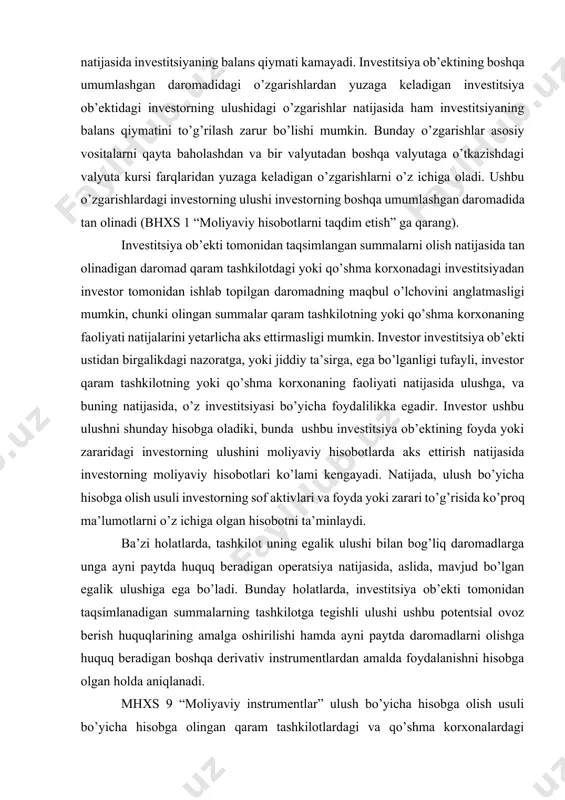 sh bo’yicha hisobga olish usuli investorning sof aktivlari va foyda yoki zarari to’g’risida ko’proq ma’lumotlarni o’z ichiga olgan hisobotni ta’minlaydi. ba’zi holatlarda, tashkilot uning egalik ulushi bilan bog’liq daromadlarga unga ayni paytda huquq beradigan operatsiya natijasida, aslida, mavjud bo’lgan egalik ulushiga ega bo’ladi. bunday holatlarda, investitsiya ob’ekti tomonidan taqsimlanadigan summalarning tashkilotga tegishli ulushi ushbu potentsial ovoz berish huquqlarining amalga oshirilishi hamda ayni paytda daromadlarni olishga huquq beradigan boshqa derivativ instrumentlardan amalda foydalanishni hisobga olgan holda aniqlanadi. mhxs 9 “moliyaviy instrumentlar” ulush bo’yicha hisobga olish usuli bo’yicha hisobga olingan qaram tashkilotlardagi va qo’shma korxonalardagi ulushlarga nisbatan qo’llanilmaydi. qachonki potentsial ovoz berish huquqlarini qamrab oladigan instrumentlar mazmunan qaram tashkilotdagi va qo’shma korxonadagi egalik ulushi bilan bog’liq daromadlarga nisbatan huquqni ta’minlasa, instrumentlar mhxs 9 ning qo’llash doirasida bo’lmaydi. boshqa barcha holatlarda, qaram tashkilotdagi va qo’shma korxonadagi potentsial ovoz berish huquqlarini qamrab oladigan instrumentlar mhxs 9 ga muvofiq hisobga olinadi. qaram tashkilotdagi va qo’shma …