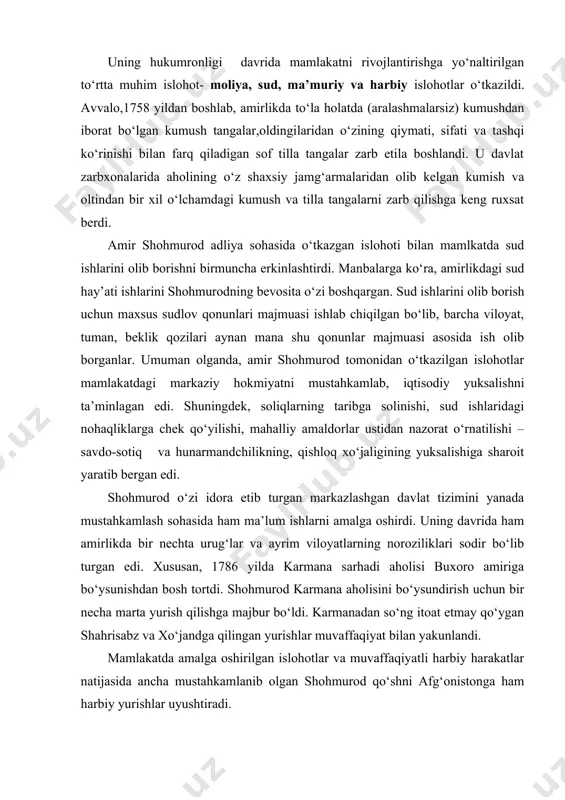 amiriga bo‘ysunishdan bosh tortdi. shohmurod karmana aholisini bo‘ysundirish uchun bir necha marta yurish qilishga majbur bo‘ldi. karmanadan so‘ng itoat etmay qo‘ygan shahrisabz va xo‘jandga qilingan yurishlar muvaffaqiyat bilan yakunlandi. mamlakatda amalga oshirilgan islohotlar va muvaffaqiyatli harbiy harakatlar natijasida ancha mustahkamlanib olgan shohmurod qo‘shni afg‘onistonga ham harbiy yurishlar uyushtiradi. xususan, shohmurod amudaryoning o‘ng qirg‘og‘idagi ilgarigi buxoro yerlarini qaytarib olish uchun afg‘on amiri temurshohga qarshi urushlar olib boradi. bu urushlardan so‘ng shohmurod va timurshoh o‘rtasida sulh tuzilib, amudaryo har ikkala davlat o‘rtasidagi chegara deb belgilandi. amir shohmurod 1800 yilda vafot etganidan so‘ng uning o‘g‘li amir haydar (1800-1876 yy.) valiahd sifatida taxtga o‘tirdi. otasi davrida qarshining hokimi bo‘lgan amir haydar oq kigizga o‘tqaizilib xon etib ko‘tariladi. ammo, haydar xon unvonini emas, balki “amir al-mo‘minin” unvonini oldi. manbalarga ko‘ra, xutba amir haydar nomiga o‘qilgan bo‘lsa-da, tangalar amir haydar, amir shohmurod va doniyolbiy nomlaridan zarb etilgan. otasining siyosatini davom ettirishga harakat qilgan amir haydar o‘z …