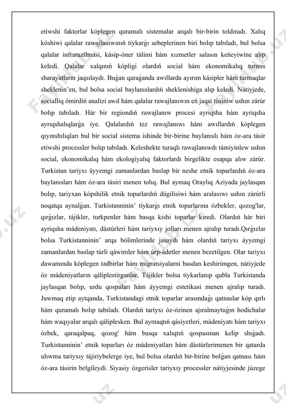 árúrli noqatqa aynalǵan. turkistanninin’ tiykarǵı etnik toparlarına ózbekler, qozog'lar, qırǵızlar, tájikler, turkpenler hám basqa kishi toparlar kiredi. olardıń hár biri ayriqsha mádeniyatı, dástúrleri hám tariyxıy jolları menen ajralıp turadı.qırǵızlar bolsa turkistanninin’ arqa bólimlerinde jasaydı hám olardıń tariyxı áyyemgi zamanlardan baslap túrli qáwimler hám úrp-ádetler menen bezetilgen. olar tariyxı dawamında kóplegen tədbirlar hám migratsiyalarni basdan keshirimgen, nátiyjede óz mádeniyatların qáliplestirganlar. tájikler bolsa tiykarlanıp qubla turkistanda jaylasqan bolıp, urdu qospaları hám áyyemgi estetikasi menen ajralıp turadı. juwmaq etip aytqanda, turkistandagi etnik toparlar arasındaǵı qatnaslar kóp qırlı hám quramalı bolıp tabıladı. olardıń tariyxı óz-ózinen ajıralmaytuǵın hodichalar hám waqıyalar arqalı qáliplesken. bul aymaqtıń qásiyetleri, mádeniyatı hám tariyxı ózbek, qaraqalpaq, qozog' hám basqa xalıqtıń qospasınan kelip shıǵadı. turkistanninin’ etnik toparları óz mádeniyatları hám dástúrlerimenen bir qatarda ulıwma tariyxıy tájiriybelerge iye, bul bolsa olardıń bir-birine bolǵan qatnası hám óz-ara tásirin belgileydi. siyasiy ózgerisler tariyxıy processler nátiyjesinde júzege keledi. olar mámlekettiń ishki hám sırtqı siyasatina barǵan sayın …