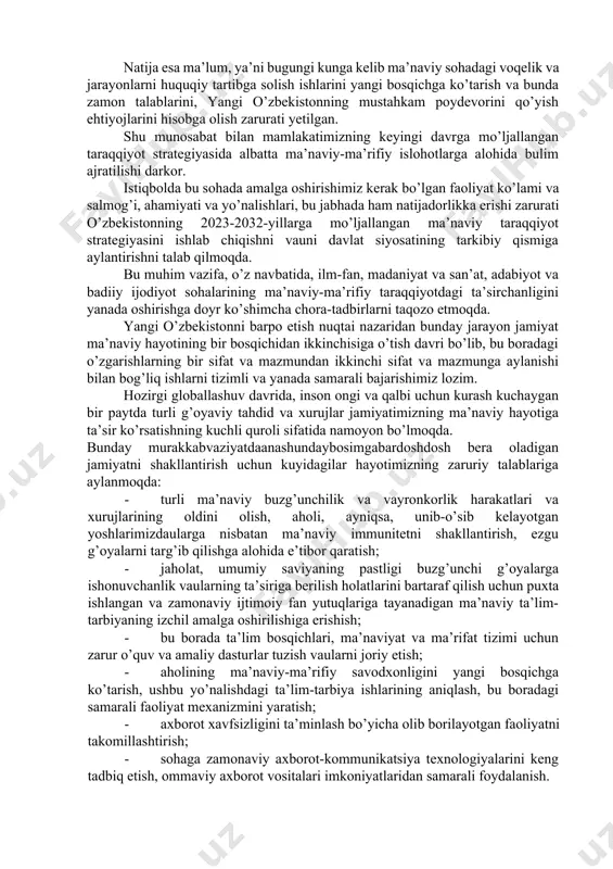 onaviy ta’lim-tarbiya bilan birgalikda, qon-qonimizga singtan muqaddas dinimizning mohiyatini to’g’ri tushuntirib berishimiz, ularni ezgu g’oyalar ruhida tarbiyalash haqida jiddiy o’ylashimiz lozim. taassufki, bu masalaga o’z vaqtida jiddiy e’tibor berilmagani tufayli yoshlar o’rtasida radikal oqimlar, yot g’oyalar ta’siriga tushish holatlari uchrab turibdi. yoshlarga keng imkoniyatlar yaratib beryapmiz, katta-katta lavozimlarni ularga ishonib topshiryapmiz. ularda bilim bor, iste’dod bor, lekin, ayrimlari milliy zamin, milliy ma’naviyatimizdan uzoqlashib ketgani sezilib qolmoqda. ular o’zlari o’qib kelgan xorijiy davlatlardagi tajribani tez va shoshilinch amalga oshirmoqchi bo’lyapti. ammo, bunday natijaga o’sha davlatlar necha yuz yillar davomida erishgani haqida o’ylab ko’rmayapti. bugun hayot yangicha fikrlash va ishlash, milliy “aql markazlari”mizni shakllantirishni talab etmoqda. pekin, afsuski, dunyodagi, yon-atrofimizda kechayotgan siyosiy-ijtimoiy jarayonlarni chuqur tushunib, ta’sirchan va ommabop shaklda yetkazib beradigan tahlilchi va ekspertlarimiz juda kam. targ’ibotning ilmiy asoslangan zamonaviy texnologiyalari va yangi shakllarini, tahdidlarga qarshi samarali kurash usullarini ishlab chiqadigan vaqt keldi, deb hisoblayman. takror aytaman: ilmga asoslanmagan sohaning kelajagi bo’lmaydi. …