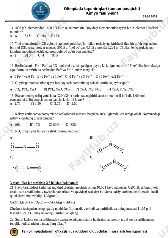 1 mol h2so4 b) 0,2 mol cuco3 va 0,3 mol hcl c) 0,2 mol cuco3 va 0,2 mol h2so4 d) 0,3 mol cuco3 va 0,3 mol hcl 12. 0,39 mol magniy xlorid 1,5 litr suvda eritiladi. ushbu eritma tarkibidagi xlorid ionlarining konsentratsiyasi qanday? a). 0,20 mol*l- 1 b) 0,26 mol*l-1 c) 0,39 mol*l-1 d) 0,52 mol * l-1 13. natriy sulfit (na2so3) xlorid kislota bilan reaksiyaga kirishib, natriy xlorid, oltingugurt dioksidi va suv hosil qiladi. 32,6 g natriy sulfit bilan to'liq reaksiyaga kirishish uchun 10,1 mol*l-1 xlorid kislotasidan qancha (ml) kerak? a) 12,8 ml b) 17,1 ml c) 25,6 ml d) 51,2 ml olimpiada topshiriqlari (tuman bosqichi) kimyo fani 9-sinf fan olimpiadalarini o‘tkazish va iqtidorli o‘quvchilarni saralash boshqarmasi 23.10.2024 14.1000 g x elementidan 1620 g xf6 ni olish mumkin. quyidagi elementlardan qaysi biri x elementi bo'lishi mumkin? a) w b) se c) mo d) rh 15. yod monoxloridi (icl) uglerod-uglerod …