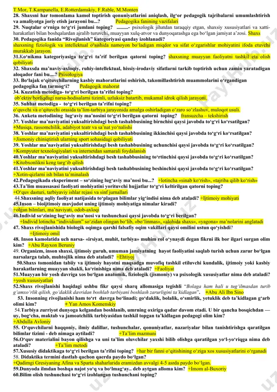 ida”dagi qonun oltinchi moddasi qaysi javobda to‘g‘ri ko‘rsatilgan? ta’lim tizimi 13. 2020 yil 23 sentabrda qabul qilingan “ta’lim to‘g‘risida”dagi qonun yettinchi moddasi qaysi javobda to‘g‘ri ko‘rsatilgan? ta’lim turlari 14. 2020 yil 23 sentabrda qabul qilingan “ta’lim to‘g‘risida” dagi qonun to‘rtinchi moddasi qaysi javobda to‘g‘ri ko‘rsatilgan? ta’lim sohasidagi asosiy prinsiplar 15. ”pedagog” so‘zi lug‘aviy ma’nosi ? bola yetaklovchi 16. dastlabki maktablar qadimgi sharqda qaysi shahar hududlarida paydo bo‘lgan? vavilon, misr, hindistonda 17. dastlabki qadimgi sharqda maktablarida bolalarga qanday bilimlar o‘rgatilgan? ma’muriy-xo‘jalik boshqaruvi asoslari 18. sharqda qaysi mutafakkirlar “o‘qituvchining ma’naviy-axloqiy jihatdan yetuk bo‘lishlariga alohida ahamiyat qaratganlar”? muhammad al-xorazmiy, abu nasr forobiy, abu rayhon beruniy 19. o‘qituvchilar haqidagi ushbu fikr qaysi allomaga tegishli «fikrning quvvati, ziynati, kengligi, muallimning tarbiyasiga bog‘liqdur»? abdulla avloniy, 20. kompetensiya tushunchasiga ta’rif berilgan qatorni toping? bilim, ko‘nikma, malaka, qadriyat, boshqa shaxsiy sifatlar, ijobiy natijalarni faoliyatda ko‘rinishi; 21. 2020 yil 23 sentabrda qabul qilingan “ta’lim to‘g‘risida” dagi qonuning nechanchi moddasi …