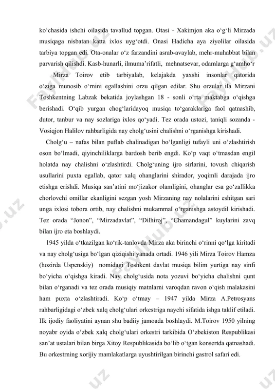 agul” kuylarini zavq bilan ijro eta boshlaydi. 1945 yilda o‘tkazilgan ko‘rik-tanlovda mirza aka birinchi o‘rinni qo‘lga kiritadi va nay cholg‘usiga bo‘lgan qiziqishi yanada ortadi. 1946 yili mirza toirov hamza (hozirda uspenskiy) nomidagi toshkent davlat musiqa bilim yurtiga nay sinfi bo‘yicha o‘qishga kiradi. nay cholg‘usida nota yozuvi bo‘yicha chalishni qunt bilan o‘rganadi va tez orada musiqiy matnlarni varoqdan ravon o‘qish malakasini ham puxta o‘zlashtiradi. ko‘p o‘tmay – 1947 yilda mirza a.petrosyans rahbarligidagi o‘zbek xalq cholg‘ulari orkestriga naychi sifatida ishga taklif etiladi. ilk ijodiy faoliyatini aynan shu badiiy jamoada boshlaydi. m.toirov 1950 yilning noyabr oyida o‘zbek xalq cholg‘ulari orkestri tarkibida o‘zbekiston respublikasi san’at ustalari bilan birga xitoy respublikasida bo‘lib o‘tgan konsertda qatnashadi. bu orkestrning xorijiy mamlakatlarga uyushtirilgan birinchi gastrol safari edi. 1951 yilda mirza toirov konservatoriyaning birinchi kursiga qabul qilinadi. shuningdek ustoz o‘z san’ati bilan polsha (1968, 1986), suriya, livan (1971) kabi davlatlarga borib o‘zbek cholg‘u ijrochiligi san’atini dunyo tinglovchilariga etkazishda jonbozlik …