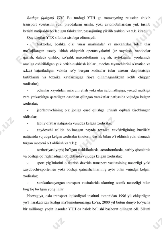 bilan vujudga kelgan xodisalar; · xarakatlanayotgan transport vositalarida ularning texnik nosozligi bilan bog`liq bo`lgan yong`inlar. norvegiya, oslo transport iqtisodiyoti instituti tomonidan 1996 yil chiqarilgan yo`l harakati xavfsizligi ma’lumotnomasiga ko`ra, 2000 yil butun dunyo bo`yicha bir millionga yaqin insonlar yth da halok bo`lishi bashorat qilingan edi. shuni aytish lozimki, 1991 yilda (1) yth da 500.000 kishi halok bo`lgan, bu esa 10 yil ichida falokatlar soni 2 barobar o`sganini ko`rsatadi. xuddi shunday 1981 yil ichida yer yuzasida 250.000 inson yth natijasida halok bo`lgani ma’lum. yth statistik ma’lumotlarining tahlili shuni ko`rsatadiki, oxirgi yil davomida ularning miqdori 4 martaga yaqin oshgan. o`zbekiston respublikasi avtomobil yo`llarida sodir etilgan yth ni 1981-2001 yillardagi tahlili jahon miqyosidagi yth ning o`z miqyosidagi yth ni o`zgarishiga farqli ravishda oxirgi 10 yil ichida yildan-yilga yth soni kamayishi qayd etilgan va 1991 yil 18272 tani tashkil etgan bo`lsa, 2000 yilga kelib bu ko`rsatkich 10941 tadan iborat bo`ldi, ya’ni yth 1,67 barobar …