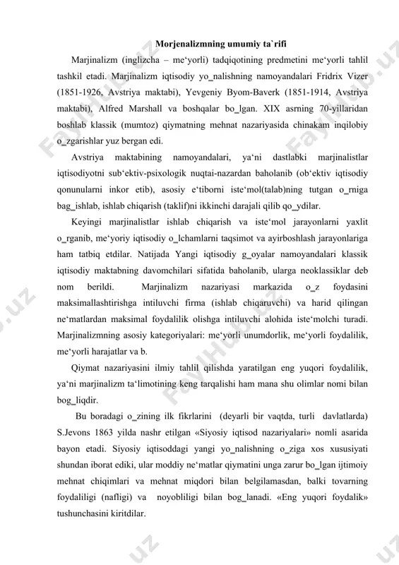 a xos xususiyati shundan iborat ediki, ular moddiy ne‘matlar qiymatini unga zarur bo‗lgan ijtimoiy mehnat chiqimlari va mehnat miqdori bilan belgilamasdan, balki tovarning foydaliligi (nafligi) va noyobliligi bilan bog‗lanadi. «eng yuqori foydalik» tushunchasini kiritdilar. avstriya maktabi.xix asrning 70-yillarida g‗arb siyosiy iqtisodining nufuzli maktablaridan biri avstriya maktabi (avstraliyalik omillar nomidan) vujudga keldi. avstriya maktabini sub‘ektiv-psixologik maktab ham deb ataydilar, uning mafkurachilari qo‗llagan usul munosabati bilan unga mana shunday nom berilgan. 70-yillarda avstriya maktabining asoschisi karl menger (1840-1921) bu g‗oyani rivojlantirib, uni sub‘ektiv-psixologik maktabning asosiy nazariyasiga aylantirdi. yevgeniy byom-baverk (1851-1914), fridrix fon vizer (1852-1926) va boshqalar ham shu nazariyani ishlab chiqdilar. avstriya maktabining konsepsiyalari mengerning «siyosiy iqtisod asoslari» (1871), vizerning «xo‗jalik boyligining kelib chiqishi va asosiy qonunlari to‗g‗risida» (1884), byom-baverkning «kapital va foyda» (1884-1889), «xo‗jalik ne‘matlari nazariyasining asoslari» (1886), «k.marks nazariyasi va uning tanqidi»(1896) va boshqa asarlarida bayon etilgan, avstriya maktabining ta‘limoti angliya, germaniya, aqsh, rossiyada va boshqa mamlakatlardaham yoyildi. bu ta‘limot …