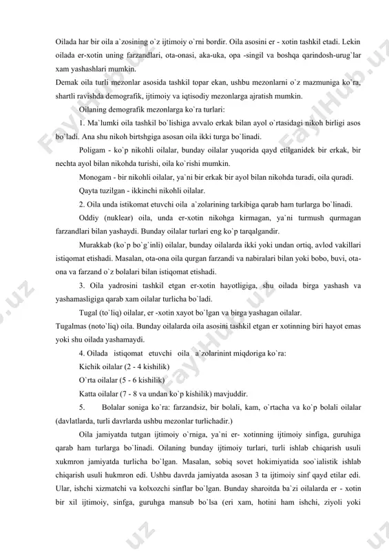 qurmagan farzandlari bilan yashaydi. bunday oilalar turlari eng ko`p tarqalgandir. murakkab (ko`p bo`g`inli) oilalar, bunday oilalarda ikki yoki undan ortiq, avlod vakillari istiqomat etishadi. masalan, ota-ona oila qurgan farzandi va nabiralari bilan yoki bobo, buvi, ota-ona va farzand o`z bolalari bilan istiqomat etishadi. 3. oila yadrosini tashkil etgan er-xotin hayotligiga, shu oilada birga yashash va yashamasligiga qarab xam oilalar turlicha bo`ladi. tugal (to`liq) oilalar, er -xotin xayot bo`lgan va birga yashagan oilalar. tugalmas (noto`liq) oila. bunday oilalarda oila asosini tashkil etgan er xotinning biri hayot emas yoki shu oilada yashamaydi. 4. oilada istiqomat etuvchi oila a`zolarinint miqdoriga ko`ra: kichik oilalar (2 - 4 kishilik) o`rta oilalar (5 - 6 kishilik) katta oilalar (7 - 8 va undan ko`p kishilik) mavjuddir. 5. bolalar soniga ko`ra: farzandsiz, bir bolali, kam, o`rtacha va ko`p bolali oilalar (davlatlarda, turli davrlarda ushbu mezonlar turlichadir.) oila jamiyatda tutgan ijtimoiy o`rniga, ya`ni er- xotinning ijtimoiy sinfiga, guruhiga …