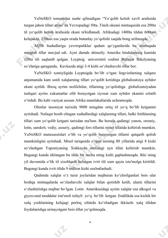 qilayotgan bo‘lsa, xxi asr o‘rtalariga borib, xitoy tili asosiy til bo‘lib olishi mumkin. mavjud tillarining 90%ning har biridan 100.000 aholi foydalanadi. mana shuning o‘ziyoq bu tillarning kelajagi qorong‘uligidan dalolat beradi. bugungi kunda 357 tilda atigi 50 nafar kishi so‘zlashar ekan. 46 tildan esa atigi bir kishining foydalanishi aytiladi. ularning o‘limi bilan bu tillar ham yo‘qoladi. olimlarning fikricha, til yashab qolishi uchun undan kamida bir millon kishi so‘zlashishi kerak ekan. biroq bunday tillar dunyoda atigi 250 tadir. o‘zbek tili ham mana shu 250taning ichida ekani quvonarli, albatta. yunesko tomonidan nashr qilinadigan “yo‘qolib ketish xavfi arafasida turgan jahon tillari atlasi”da yevropadagi 50ta, tinch okeani mintaqasida esa 200ta til yo‘qolib ketish arafasida ekani ta'kidlanadi. afrikadagi 1400ta tildan 600tasi kelajakda, 250tasi esa yaqin orada butunlay yo‘qolishi xaqida bong urilmoqda. aqsh hududlariga yevrropaliklar qadam qo‘yganlarida bu mintaqada minglab tillar mavjud edi. ayni damda shimoliy amerika hindularning kamida 150ta tili saqlanib qolgan. leyptsig universiteti xodimi baltazar …