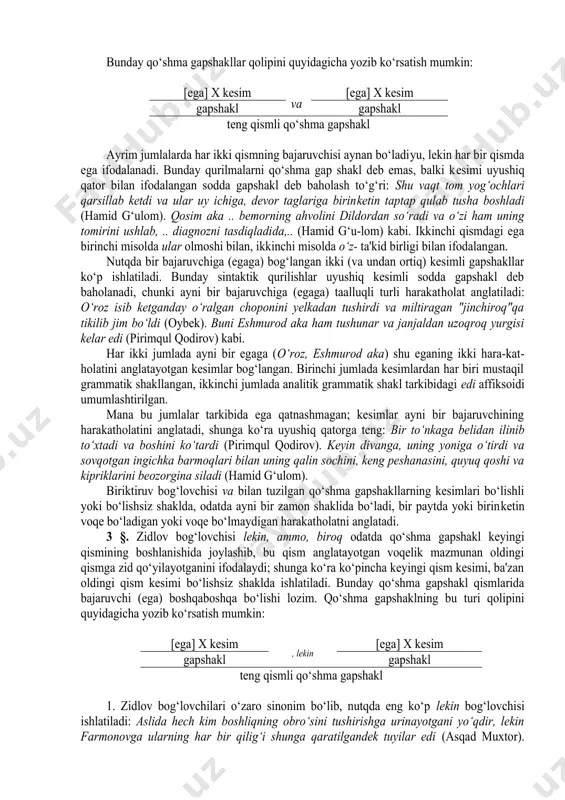 ahvoldan xalos bo‘lsam deyman (o‘tkir hoshimov) jumlasi tarkibidagi kesimlar ­sa 1 affiksi bilan yasalgan istak maylida bo‘lib, ayni bir bajaruvchiga bog‘lanadi, demak, uyushiq qator tashkil etadi, shunga ko‘ra bu jumla uyushiq qator bilan ifodalangan kesimli sodda gapga teng. 'shart' ma'nosini ifodalaydigan ­sa 2 affiksi qo‘shma gapshakl tarkibida qatnashadigan tobe qismning kesimini shakllantiradi: serka suruvga ilashsa, uni ushlash oson bo‘lar edi (pirimqul qodirov). asli shart ma'nosini ifodalaydigan bu affiks ke- yinchalik boshqa qo‘shimcha ma'nolarni ifodalash uchun ham ishlatilgan. 4. yuklama asli gapshakllarni bog‘lash uchun emas, balki gapshaklga ma'lum bir grammatik ma'noni qo‘shish uchun xizmat qiladi. faqat ayrim yuklamalar qo‘shma gapshakl tarkibidagi kesimning doimiy tarkibiy qismiga aylangan. masalan, ham yuklamasi to‘siqsiz ergash gapshakl kesimining grammatik shaklida doimiy tarkibiy qism sifatida qatnashadi: hulkar uni o‘shanda bir amallab bosgan bo‘lsa ham, тurdining shunchalikka borgani uning yuragiga bir dog‘ bo‘lib tekkan edi (pirimqul qodirov) kabi. тeng qismli qo‘shma gapshakllar 2­ §. bunday qo‘shma gapshakllarning sodda …