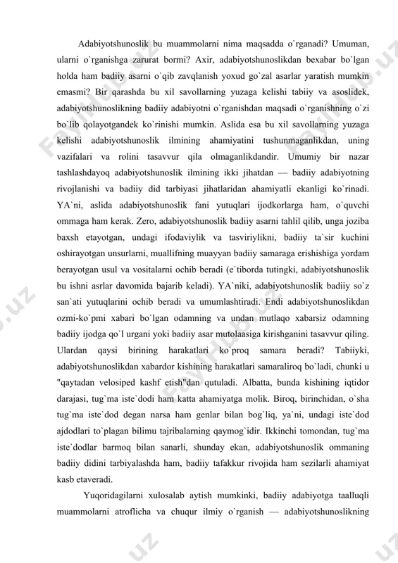i tasavvur qiling. ulardan qaysi birining harakatlari ko`proq samara beradi? tabiiyki, adabiyotshunoslikdan xabardor kishining harakatlari samaraliroq bo`ladi, chunki u "qaytadan velosiped kashf etish"dan qutuladi. albatta, bunda kishining iqtidor darajasi, tug`ma iste`dodi ham katta ahamiyatga molik. biroq, birinchidan, o`sha tug`ma iste`dod degan narsa ham genlar bilan bog`liq, ya`ni, undagi iste`dod ajdodlari to`plagan bilimu tajribalarning qaymog`idir. ikkinchi tomondan, tug`ma iste`dodlar barmoq bilan sanarli, shunday ekan, adabiyotshunoslik ommaning badiiy didini tarbiyalashda ham, badiiy tafakkur rivojida ham sezilarli ahamiyat kasb etaveradi. yuqoridagilarni xulosalab aytish mumkinki, badiiy adabiyotga taalluqli muammolarni atroflicha va chuqur ilmiy o`rganish — adabiyotshunoslikning vazifasi; chiqargan ilmiy xulosa va umumlashmalari orqali badiiy adabiyot taraqqiysi, badiiy tafakkur rivojiga xizmat qilish, badiiy did tarbiyasiga ta`sir o`tkazish uning maqsadidir. adabiyotshunoslikning tarkibiy qismlari. hozirgi zamon adabiyotshunoslik fani uchta asosiy tarkibiy qismdan, uchta asosiy sohadan tashkil topadi: adabiyot nazariyasi, adabiyot tarixi va adabiy tanqid. mazkur sohalarning har biri adabiyotshunoslikning muayyan masalalar majmuini o`z nuqtai nazaridan o`rganadi. shu …