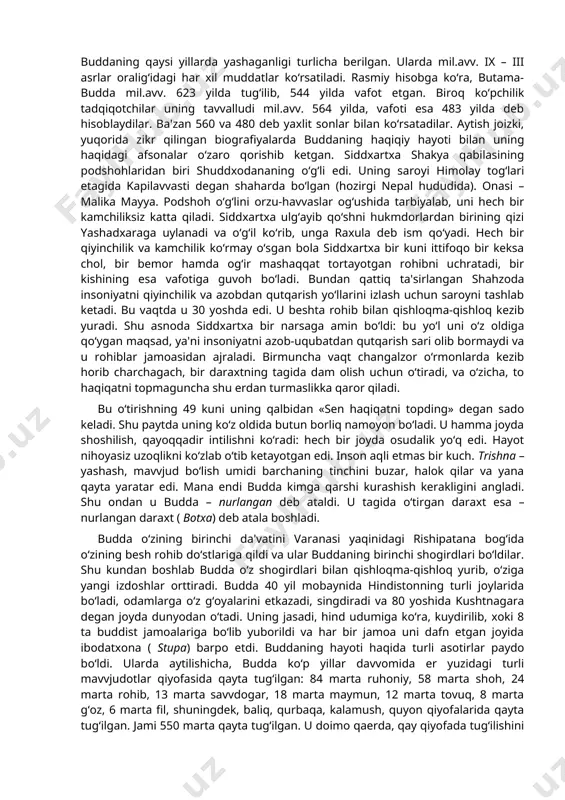 asosiy omillaridan biri hisoblanadi. bu davvlatlarda ushbu dinga e'tiqod qiluvchilar nazarida buddizmning qoida va an'analari markaziy hukumat qonunlaridan ko‘ra ustunroqdir, tabiiyki, buning zamirida uning potentsial kuchi yotadi. buddizm asoschisining shaxsi. buddizm tarixi tadqiqotchilari mavvjud manbalar asosida bu oqim asoschisi real tarixiy shaxs ekanligini ta'kidlaydilar. bu ta'limot to‘g‘risida xabar beruvchi adabiyotlarda u siddxartxa, gautama (gotama), shakyamuni, budda, tadxagata, djina, bxagavvan kabi ismlar bilan zikr etiladi. bu ismlar ma'nolari quyidagicha: siddxartxa – shaxsiy ism, gautama – urug‘nomi, shakyamuni – «shakya qabilasidan chiqqan donishmand», budda – «nurlangan», tadxagata – «shunday qilib, shunday ketgan», djina – «g‘olib», bxagavvan – «tantana qiluvchi». ular ichida eng mashhuri «budda» bo‘lib, shundan ushbu dinga buddizm nomi berilgan. bizgacha buddaning bir necha biografiyalari etib kelgan: «maxavvostu» – milodning ii asrida yozilgan, «lalitavvistara» – milodning ii – iii asrlarida yuzaga kelgan, «buddxacharita» – buddist faylasuflardan biri ashvagxosha tomonidan milodning i – ii asrlarida yaratilgan, «nidanakatxa» – milodning i asrida yozilgan …