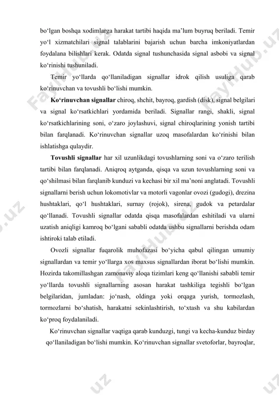 agi tovushlarning soni va o‘zaro terilish tartibi bilan farqlanadi. aniqroq aytganda, qisqa va uzun tovushlarning soni va qo‘shilmasi bilan farqlanib kunduzi va kechasi bir xil ma’noni anglatadi. tovushli signallarni berish uchun lokomotivlar va motorli vagonlar ovozi (gudogi), drezina hushtaklari, qo‘l hushtaklari, surnay (rojok), sirena, gudok va petardalar qo‘llanadi. tovushli signallar odatda qisqa masofalardan eshitiladi va ularni uzatish aniqligi kamroq bo‘lgani sababli odatda ushbu signallarni berishda odam ishtiroki talab etiladi. ovozli signallar fuqarolik muhofazasi bo‘yicha qabul qilingan umumiy signallardan va temir yo‘llarga xos maxsus signallardan iborat bo‘lishi mumkin. hozirda takomillashgan zamonaviy aloqa tizimlari keng qo‘llanishi sababli temir yo‘llarda tovushli signallarning asosan harakat tashkiliga tegishli bo‘lgan belgilaridan, jumladan: jo‘nash, oldinga yoki orqaga yurish, tormozlash, tormozlarni bo‘shatish, harakatni sekinlashtirish, to‘xtash va shu kabilardan ko‘proq foydalaniladi. ko‘rinuvchan signallar vaqtiga qarab kunduzgi, tungi va kecha-kunduz birday qo‘llaniladigan bo‘lishi mumkin. ko‘rinuvchan signallar svetoforlar, bayroqlar, fonarlar, shchit va gardishlar, signal belgilari va signal ko‘rsatkichlari yordamida beriladi. kunduzgi …