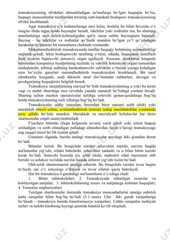 odiy agentlar orasida boylik qayta taqsimlanadi. savdo bitimi transaksiyasida mulkchilik va erkinlik huquqlarini amalda qo‘lga kiritish va ulardan voz kechishni amalga oshirish uchun taraflarning ulardan har birining iqtisodiy manfaatiga asoslangan ikki tomonlama roziligi zarur. savdo bitimi transaksiyasi – unda taraflar o‘rtasidagi huquqiy munosabatlarning o‘xshashligi shartlariga amal qilish mumkin bo‘lgan yagona shakl. bunday savdo bitimi transaksiyasiga yollanma xodim va ish beruvchi (yoki ular ittifoqlari)ning mehnat bozoridagi harakatlari, qonun chiqaruvchilarning siyosiy bozordagi xatti-harakatlari, kre¬ditor va qarzdorning vaqtinchalik bo‘sh turgan pul mablag‘lari bozoridagi harakatlari misol bo‘la oladi. taraflardan har biri almashuvda ishtirok etish to‘g‘risida mustaqil tarzda yakuniy qaror qabul qiladi. shu nuqtai nazardan savdo transaksiyasi huquqiy jihatdan teng, lekin muzokaraviy kuchda teng bo‘lishi shart bo‘lmagan, taraflar o‘rtasida amalga oshiriladi. biroq, har qanday holatda savdo bitimi transaksiyasining mohiyati almashuvchi taraflar o‘rtasidagi ixtiyoriy kelishuv asosida mulkchilik huquqlari bilan almashishdan iborat, bu ushbu iqtisodiyot sub'ektlari huquqiy munosabatlarining o‘xshashligi oqibatidir. boshqaruv transaksiyasida insonlar o‘rtasidagi qaror qabul qilish …