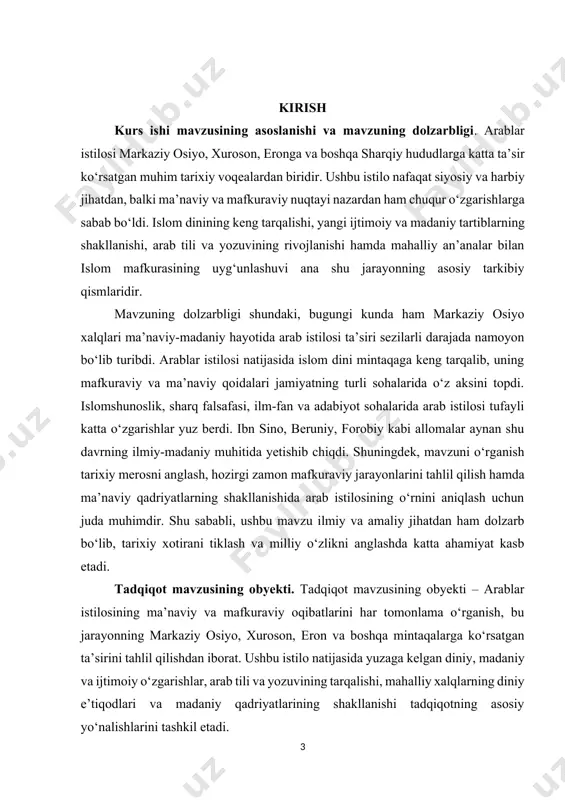 jamiyat boshqaruv tizimi shakllandi. shu bilan birga, arab madaniyatining mahalliy an’analar bilan sintezi natijasida o‘ziga xos diniy-ma’naviy muhit vujudga keldi. shunday qilib, ushbu tadqiqotning obyekti arab istilosi natijasida yuzaga kelgan mafkuraviy o‘zgarishlar, islom dinining joriy etilishi, mahalliy xalqlarning madaniy hayotiga ta’siri va bu jarayonning uzoq muddatli tarixiy oqibatlarini qamrab oladi. tadqiqot mavzusining predmeti. tadqiqot mavzusining predmeti – arablar istilosi natijasida vujudga kelgan ma’naviy va mafkuraviy o‘zgarishlar, islom dinining tarqalishi, mahalliy xalqlarning diniy va madaniy hayotiga ta’siri, shuningdek, bu jarayonning uzoq muddatli tarixiy, ijtimoiy va falsafiy oqibatlaridir. ushbu tadqiqotda asosiy e’tibor arab istilosining mahalliy jamiyatlarning mafkuraviy tuzilishiga qanday ta’sir qilganiga, islom dini va arab tili orqali madaniyatning qay tarzda shakllanganiga qaratiladi. islom dini mahalliy xalqlarning hayot tarzi, urf-odatlari, huquqiy va axloqiy tizimiga qanday o‘zgarishlar kiritgani, shuningdek, mahalliy an’analar bilan qanday uyg‘unlashgani tadqiqot predmetining muhim jihatlaridan biridir. shuningdek, arab istilosining markaziy osiyo va qo‘shni hududlarda ilm-fan, falsafa, san’at va adabiyotga ta’siri ham …