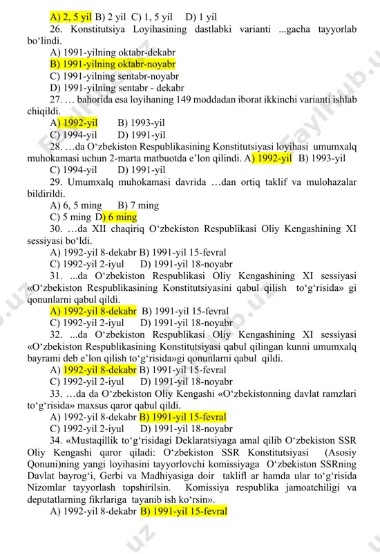mart b) 1990-yil 20-iyun c) 1990-yil 23-aprel d) 1991-yil 13-iyun 24. …da o‘zbekistonning birinchi prezidenti islom karimov boshchiligida 64 kishidan iborat konstitutsiya loyihasini tayyorlash bo‘yicha komissiya tuzish to‘g‘risida qaror qabul qilindi. a) 1991-yil 20-mart b) 1990-yil 20-iyun c) 1990-yil 23-aprel d) 1991-yil 13-iyun 25. konstitutsiyaviy komissiya o‘zbekiston respublikasining konstitutsiyasini yaratish ustida qancha muddat ishladi? a) 2, 5 yil b) 2 yil c) 1, 5 yil d) 1 yil 26. konstitutsiya loyihasining dastlabki varianti ...gacha tayyorlab bo‘lindi. a) 1991-yilning oktabr-dekabr b) 1991-yilning oktabr-noyabr c) 1991-yilning sentabr-noyabr d) 1991-yilning sentabr - dekabr 27. … bahorida esa loyihaning 149 moddadan iborat ikkinchi varianti ishlab chiqildi. a) 1992-yil b) 1993-yil c) 1994-yil d) 1991-yil 28. …da o‘zbekiston respublikasining konstitutsiyasi loyihasi umumxalq muhokamasi uchun 2-marta matbuotda e’lon qilindi. a) 1992-yil b) 1993-yil c) 1994-yil d) 1991-yil 29. umumxalq muhokamasi davrida …dan ortiq taklif va mulohazalar bildirildi. a) 6, 5 ming b) 7 ming c) 5 …