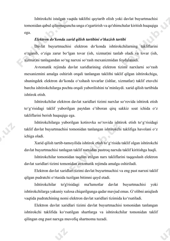 ishtirokchilar tomonidan taqdim etilgan narx takliflarini taqqoslash elektron davlat xaridlari tizimi tomonidan avtomatik rejimda amalga oshiriladi. elektron davlat xaridlari tizimi davlat buyurtmachisi va eng past narxni taklif qilgan pudratchi o‘rtasida tuzilgan bitimni qayd etadi. ishtirokchilar to'g'risidagi ma'lumotlar davlat buyurtmachisi yoki ishtirokchilarga yakuniy xulosa chiqarilgunga qadar mavjud emas. g‘olibni aniqlash vaqtida pudratchining nomi elektron davlat xaridlari tizimida ko‘rsatiladi. elektron davlat xaridlari tizimi davlat buyurtmachisi tomonidan tanlangan ishtirokchi taklifida ko‘rsatilgan shartlarga va ishtirokchilar tomonidan taklif qilingan eng past narxga muvofiq shartnoma tuzadi. xarid qilish tartib-tamoyillari yakunlari bo‘yicha faqat tanlangan taklifni taklif qilgan ishtirokchi qatnashgan hollarda, elektron davlat xaridlari tizimi davlat buyurtmachisiga savdolarni elektron shaklda o‘tkazishga ruxsat beruvchi so‘rov yuboradi. shu bilan birga, davlat buyurtmachisi tanlangan taklifni taklif qilgan ishtirokchiga u taklif qilgan narxdan arzonroq narxda so‘rov yuborish imkoniyatiga ega. tanlangan taklifni taklif qilgan ishtirokchi bir ish kuni ichida bunday so'rovni qabul qilishi yoki rad etishi mumkin. narx so‘rovi tanlangan taklifni taklif qilgan …