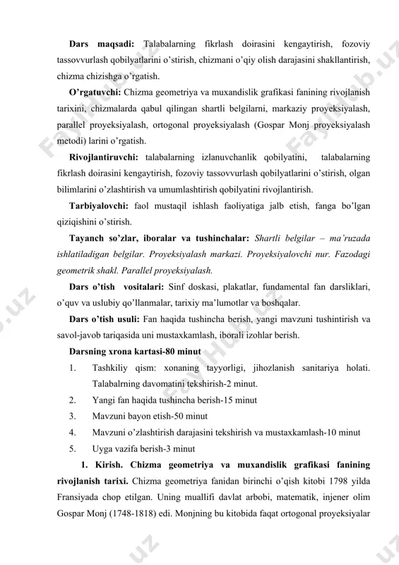 si fanining rivojlanish tarixi. chizma geometriya fanidan birinchi o’qish kitobi 1798 yilda fransiyada chop etilgan. uning muallifi davlat arbobi, matematik, injener olim gospar monj (1748-1818) edi. monjning bu kitobida faqat ortogonal proyeksiyalar jami 49 ta shaklda bayon qilingan bo’lib, koordinatalar va uchinchi profil tekisligi haqida fikr yuritilmagan edi. shuning uchun to’g’ri burchakli proyeksiyalash metodi gospar monj metodi deb yuritiladi. xix asrning boshlaridan boshlab bu fan dunyodagi barcha texnika va rassomlik maktablarida o’qitiladi boshlandi. o’zbekistonda chizma geometriya fani taxminan 1930 yillardan boshlab o’qitila boshlandi. 1953 yilgacha respublikamizda chizma geometriya sohasida birorta ham mutaxassis bo’lmagan. 1953 yilda hamyurtimiz raxim xorunov shu sohada dissertasiya yoqlab, fan nomzodi unvoniga sazovor bo’ldi. hozirgi zamon chizma geometriya kursi monj chizma geometriyasidan juda katta farq qiladi. to’liq kurs to’rtta asosiy bo’lim: ortogonal proyeksiyalar, aksonometriya, perspektiva, sonlar bilan belgilangan proyeksiyalar va qo’shimcha soyalar nazariyasidan iborat. o’zbek tilida birinchi chizma geometriya kitobi yu.qirg’izboyev tomonidan yozilib, 1959 yili «o’zbekiston» nashriyotida …