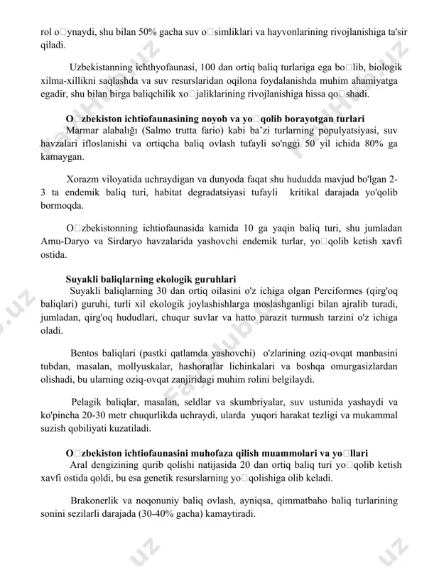 ta'sir qiladi. uzbekistanning ichthyofaunasi, 100 dan ortiq baliq turlariga ega boʻlib, biologik xilma-xillikni saqlashda va suv resurslaridan oqilona foydalanishda muhim ahamiyatga egadir, shu bilan birga baliqchilik xoʻjaliklarining rivojlanishiga hissa qoʻshadi. oʻzbekiston ichtiofaunasining noyob va yoʻqolib borayotgan turlari marmar alabalığı (salmo trutta fario) kabi ba’zi turlarning populyatsiyasi, suv havzalari ifloslanishi va ortiqcha baliq ovlash tufayli so'nggi 50 yil ichida 80% ga kamaygan. xorazm viloyatida uchraydigan va dunyoda faqat shu hududda mavjud bo'lgan 2-3 ta endemik baliq turi, habitat degradatsiyasi tufayli kritikal darajada yo'qolib bormoqda. oʻzbekistonning ichtiofaunasida kamida 10 ga yaqin baliq turi, shu jumladan amu-daryo va sirdaryo havzalarida yashovchi endemik turlar, yoʻqolib ketish xavfi ostida. suyakli baliqlarning ekologik guruhlari suyakli baliqlarning 30 dan ortiq oilasini o'z ichiga olgan perciformes (qirg'oq baliqlari) guruhi, turli xil ekologik joylashishlarga moslashganligi bilan ajralib turadi, jumladan, qirg'oq hududlari, chuqur suvlar va hatto parazit turmush tarzini o'z ichiga oladi. bentos baliqlari (pastki qatlamda yashovchi) o'zlarining oziq-ovqat manbasini …