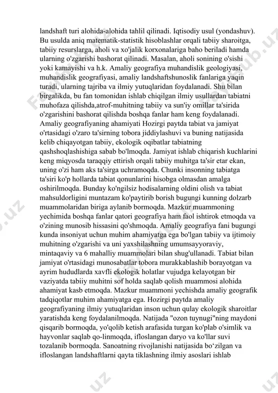 i. buning oqibatida tuproq, o'simlik va hayvonot dunyosi o'zgarishga uchradi. suv ostida qolgan qishloqlar aholisi ko'chirildi, yangi, shinam va go'zal chorbog' shaharchasi, dam olish zonalari vujudga keldi. demak, ekologik yondashuvda tabiatda sodir bo'ladigan o'zgarishlaming tirik organizmga ta'siri oldindan o'rganilar va bashorat qilinar ekan. landshaft usuli (yondashuvi). mazkur usul qollanganda, hudud ma'lum bir landshaft turlariga bo'lib o'rganiladi. masalan, biror tuman hududini o'rganadigan bo'lsak, mazkur tuman hududi awal tabiiy va antropogen landshaftlarga ajratiladi. tabiiy landshaftlar o'r-monlardan, yaylovlardan, pichanzorlardan, toshloq va qumlardan, botqoqlardan, sho'rxoklardan, soy vodiylaridan, yonbag'irlardan va boshqa landshaft turlaridan iborat bo'lishi mumkin. antropogen landshaftlar esa qishloq xo'jalik yerlaridan, sanoat korxonalaridan, yo'llardan, shahar va qishloqlardan iborat bo'lishi mumkin. har bir landshaft turi alohida-alohida tahlil qilinadi. iqtisodiy usul (yondashuv). bu usulda aniq matematik-statistik hisoblashlar orqali tabiiy sharoitga, tabiiy resurslarga, aholi va xo'jalik korxonalariga baho beriladi hamda ularning o'zgarishi bashorat qilinadi. masalan, aholi sonining o'sishi yoki kamayishi va h.k. amaliy geografiya muhandislik geologiyasi, muhandislik …