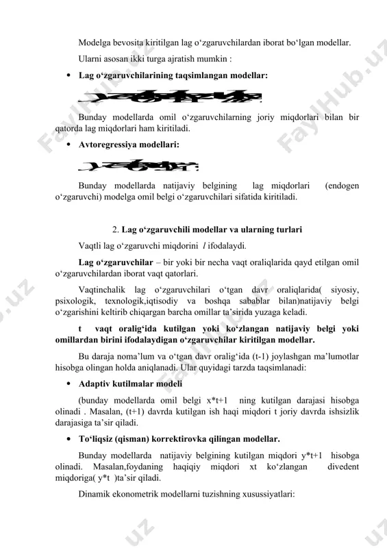 odalaydigan o‘zgaruvchilar kiritilgan modellar. bu daraja noma’lum va o‘tgan davr oralig‘ida (t-1) joylashgan ma’lumotlar hisobga olingan holda aniqlanadi. ular quyidagi tarzda taqsimlanadi: · adaptiv kutilmalar modeli (bunday modellarda omil belgi x*t+1 ning kutilgan darajasi hisobga olinadi . masalan, (t+1) davrda kutilgan ish haqi miqdori t joriy davrda ishsizlik darajasiga ta’sir qiladi. · to‘liqsiz (qisman) korrektirovka qilingan modellar. bunday modellarda natijaviy belgining kutilgan miqdori y*t+1 hisobga olinadi. masalan,foydaning haqiqiy miqdori xt ko‘zlangan divedent miqdoriga( y*t )ta’sir qiladi. dinamik ekonometrik modellarni tuzishning xusussiyatlari: · vaqtinchalik lagni tanlash va va tuzilmasini aniqlashda; · ekku ning buzilishi oqibatida parmetrlashtirishning maxsus metodlaridan foydalanishda; · ikkita dinamik modellar o‘rtasida o‘zaro aloqalarning mavjudligida. lag taqsimlanishi modeli parametrlarini aniqlash. nafaqat omil o‘zgaruvchilarning joriy davr miqdorlaridan ,shu bilan birga omil o‘zgaruvchilarning lag miqdorlaridan iborat modellar lag taqsimlanishii modellari deyiladi. 3. lag taqsimlanishi modellari parametrlarini interpretatsiya qilish p tartibdagi lag taqsimlanishi modeli quyidagi ko‘rinishga ega ushbu model agar ayrim t …