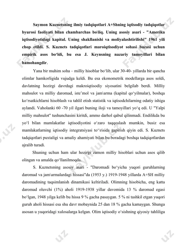 makroiqtisodiy siyosatini belgilab berdi. milliy mahsulot va milliy daromad, iste’mol va jam\arma (kapital qo‘yilmalar), boshqa ko‘rsatkichlarni hisoblash va tahlil etish statistik va iqtisodchilarning odatiy ishiga aylandi. vaholanki 60 -70 yil ilgari buning iloji va tamoyillari yo‘q edi. u "yalpi milliy mahsulot" tushunchasini kiritdi, ammo darhol qabul qilinmadi. endilikda bu yo‘l bilan mamlakatlar iqtisodiyotini o‘zaro taqqoslash mumkin, busiz esa mamlakatlarning iqtisodiy integratsiyasi to‘\risida gapirish qiyin edi. s. kuznets tadqiqotlari puxtaligi va amaliy ahamiyati bilan bu boradagi boshqa tadqiqotlardan ajralib turadi. shuning uchun ham ular hozirgi zamon milliy hisoblari uchun asos qilib olingan va amalda qo‘llanilmoqda. s. kuznetsning asosiy asari - "daromadi bo‘yicha yuqori guruhlarning daromad va jam\armalardagi hissasi"da (1953 y.) 1919-1948 yillarda a+sh milliy daromadining taqsimlanish dinamikasi keltiriladi. olimning hisobicha, eng katta daromad oluvchi (1%) aholi 1919-1938 yillar davomida 13 % daromad egasi bo‘lgan, 1948 yilga kelib bu hissa 9 % gacha pasaygan. 5 % ni tashkil etgan yuqori guruh aholi …