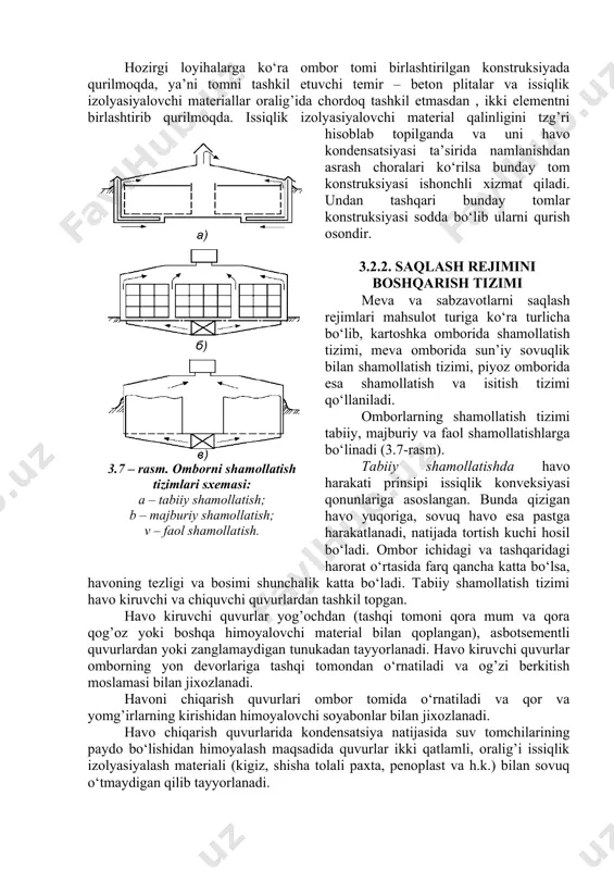 mali pollar faqatgina transport harakatlanuvchi yo‘laklarda mavjud bo‘lib, mahsulot joylashtiriladigan xampalar poli somonli loy bilan zichlangan. ( 3.7 – rasm. omborni shamollatish tizimlari sxemasi: a – tabiiy shamollatish; b – majburiy shamollatish; v – faol shamollatish. - )hozirgi loyihalarga ko‘ra ombor tomi birlashtirilgan konstruksiyada qurilmoqda, ya’ni tomni tashkil etuvchi temir – beton plitalar va issiqlik izolyasiyalovchi materiallar oralig’ida chordoq tashkil etmasdan , ikki elementni birlashtirib qurilmoqda. issiqlik izolyasiyalovchi material qalinligini tzg’ri hisoblab topilganda va uni havo kondensatsiyasi ta’sirida namlanishdan asrash choralari ko‘rilsa bunday tom konstruksiyasi ishonchli xizmat qiladi. undan tashqari bunday tomlar konstruksiyasi sodda bo‘lib ularni qurish osondir. 3.2.2. saqlash rejimini boshqarish tizimi meva va sabzavotlarni saqlash rejimlari mahsulot turiga ko‘ra turlicha bo‘lib, kartoshka omborida shamollatish tizimi, meva omborida sun’iy sovuqlik bilan shamollatish tizimi, piyoz omborida esa shamollatish va isitish tizimi qo‘llaniladi. omborlarning shamollatish tizimi tabiiy, majburiy va faol shamollatishlarga bo‘linadi (3.7-rasm). tabiiy shamollatishda havo harakati prinsipi issiqlik konveksiyasi qonunlariga …