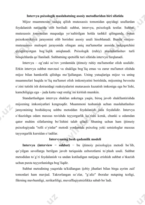 i kеrak, chunki u odamdan qator muhim sifatlarning bo`lishini talab qiladi. shuning uchun ham ijtimoiy psixologiyada "rolli o`yinlar" mеtodi yordamida psixolog yoki sotsiologlar maxsus tayyorgarlik kursidan o`tadilar. intervyuning besh qadamlik modeli intervyu (interview − suhbat) − bu ijtimoiy psixologiya metodi bo`lib, qo`yilgan savollarga berilgan javob tariqasida axborotlarni to`plash usuli. suhbat metodidan to`g`ri foydalanish va undan kutiladigan natijaga erishish suhbat o`tkazish uchun puxta tayyorlanishga bog`liqdir. suhbat metodining yuqorida ta'kidlangan ijobiy jihatlari bilan birga ayrim zaif tomonlari ham mavjud. takrorlangan so`zlar, "g`aliz" iboralar nutqning tezligi, fikrning mavhumligi, zerikarliligi, muvaffaqiyatsizlikka sabab bo`ladi. shuningdek, savol-javobning bir xil shaklda emasligi sinaluvchida oshkoralikning yetishmasligi, iymanish, uyalish holatlarini yuzaga chiqarib, atroflicha ma'lumotlar olishni qiyinlashtiradi va shu sababli boshqa metodlarga murojaat qilishga to`g`ri keladi. shunday qilib, so`roq mеtodlari tadqiqotchi bilan tеkshiriluvchining bеvosita (suhbat, intеrvyu) yoki bilvosita (ankеta) muloqoti tufayli birlamchi ma'lumotlar to`plash usulidir. odamlar tilidan yozma yoki og`zaki tarzda olingan fikrlar ma'lumotlarning manbai bo`lib xizmat qiladi. eng yaxshi …