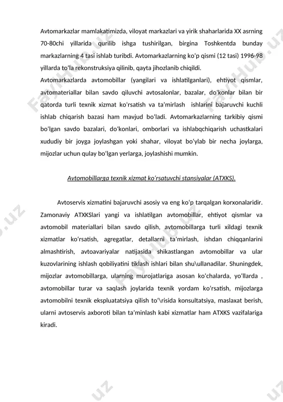 90 yillardan boshlab tashkil etilib ishga tushirila boshlandi, ularning soni ham, xizmat kо‘rsatish darajasi ham hozircha real talablarga javob bera olmayapti. ular asosan yengil avtomobillarga xizmat kо‘rsatishga mо‘ljallangan, yuk avtomobillari, avtobuslarning avtoservis xizmatidan foydalanish imkoniyati chegaralangan. bunday holat shaharlar avtoservisiga ham taalluqlidir. yо‘l bо‘ylari stansiyalariga xos bо‘lgan yana bir holat ularning yil va sutka davomida uzluksiz ishlashlaridir. bunday stansiyalar xususiy yoki shirkat (kooperativ) mulklari asosida tashkil etilib ulardagi ishchi postlarning soni asosan 2-5 tadan iboratdir. chet el (ayniqsa a+shda) avtoservisi faoliyatida yо‘l bо‘yi atxkslari kо‘pincha (70% i atrofida) yonil\i - moy quyish stansiyalari (azs) bilan yonma-yon joylashgan bо‘ladilar va ba’zan ular bilan bir xо‘jalikni tashkil etadilar. albatta, avtoservis xizmatining asosiy qismini shaharlarda joylashgan atxkslari bajaradilar. ular ma’muriy-tashkiliy tuzilishlariga qarab avtomobillar ishlab chiqaruvchi yoki ular bilan savdo qilishga ixtisoslashgan maxsus kompaniyalar tomonidan tuzilgan avtomarkazlarga qarashli filiallar yoki ular bilan shartnomalar asosida ish yurituvchi diler-stansiyalar yoxud mustaqil faoliyat olib boruvchi, ma’muriy-erkin atxkslaridir. …