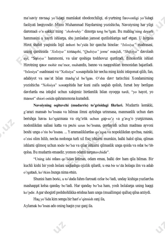 agi mamlakat obodonchiligi, el-yurtning farovonligi yo‟lidagi faoliyati beqiyosdir. mirzo muhammad haydarning yozishicha, navoiyning har yilgi daromadi o‟n sakkiz ming “shohruhiy” dinorga teng bo‟lgan. bu mablag‟ning deyarli hammasini u xayrli ishlarga, shu jumladan jamoat qurilishlariga sarf etgan. u birgina hirot shahri yaqinida injil anhori bo‟yida bir qancha binolar: “ixlosiya” madrasasi, uning qarshisida “xolisiya” xonaqohi, “qudsiya” jome‟ masjidi, “shifoiya” davolash uyi, “safoiya” hammomi, va ular qoshiga toshhovuz qurdiradi. binokorlik ishlari hirotning qator mohir me‟mor, muhandis, banno va naqqoshlari tomonidan bajariladi. “ixlosiya” madrasasi va “xolisiya” xonaqohida bir necha ming kishi istiqomat qilib, fan, adabiyot va san‟at bilan mashg‟ul bo‟lgan. o‟sha davr tarixchisi xondamirning yozishicha “xolisiya” xonaqohida har kuni zaifa saqlab qolish, fursat boy berilgan davrlarda esa istiqlol uchun xalqimiz birdamlik bilan oyoqqa turdi, “yo hayot, yo mamot” shiori ostida qahramonona kurashdi. navoiyning oqituvchi (mudarris) to‟grisidagi fikrlari. mudarris kerakki, g‟arazi mansab bo‟lmasa va bilmas ilmni aytishga urinmasa, manmanlik uchun dars berishga havas ko‟rgazmasa va …