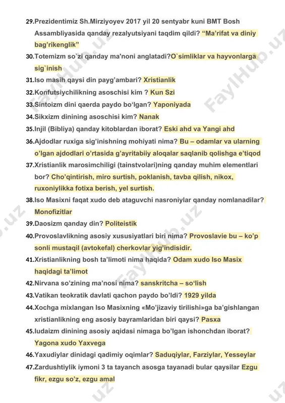 x, ruxoniylikka fotixa berish, yel surtish. 38. iso masixni faqat xudo deb ataguvchi nasroniylar qanday nomlanadilar? monofizitlar 39. daosizm qanday din? politeistik 40. provoslavlikning asosiy xususiyatlari biri nima? provoslavie bu – ko’p sonli mustaqil (avtokefal) cherkovlar yig’indisidir. 41. xristianlikning bosh ta’limoti nima haqida? odam xudo iso masix haqidagi ta’limot 42. nirvana so’zining ma’nosi nima? sanskritcha – soʻlish 43. vatikan teokratik davlati qachon paydo bo’ldi? 1929 yilda 44. xochga mixlangan iso masixning «mo’jizaviy tirilishi»ga ba’gishlangan xristianlikning eng asosiy bayramlaridan biri qaysi? pasxa 45. iudaizm dinining asosiy aqidasi nimaga bo’lgan ishonchdan iborat? yagona xudo yaxvega 46. yaxudiylar dinidagi qadimiy oqimlar? saduqiylar, farziylar, yesseylar 47. zardushtiylik iymoni 3 ta tayanch asosga tayanadi bular qaysilar ezgu fikr, ezgu so’z, ezgu amal 48. asosan bir elat yoki millat vakillari qanday dinlarga e’tiqod qiladi? milliy 49. budda so`zining lug`aviy ma`nosi? nurlangan 50. mustaqil provoslav cherkovlari nima deb ataladi? avtokefal cherkovlar 51. “avesto”ning qaysi qismida zolim kuchlarga …