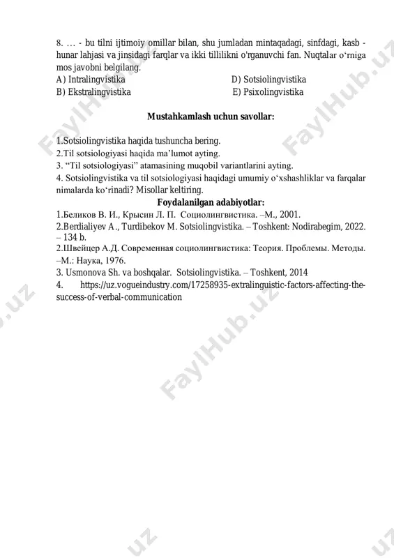 iologiyasi haqidagi umumiy o‘xshashliklar va farqalar nimalarda ko‘rinadi? misollar keltiring. foydalanilgan adabiyotlar: 1.беликов в. и., крысин л. п. социолингвистика. –м., 2001. 2.berdialiyev a., turdibekov m. sotsiolingvistika. – toshkent: nodirabegim, 2022. – 134 b. 2.швейцер а.д. современная социолингвистика: теория. проблемы. методы. –м.: наука, 1976. 3. usmonova sh. va boshqalar. sotsiolingvistika. – toshkent, 2014 4. https://uz.vogueindustry.com/17258935-extralinguistic-factors-affecting-the- success-of-verbal-communication