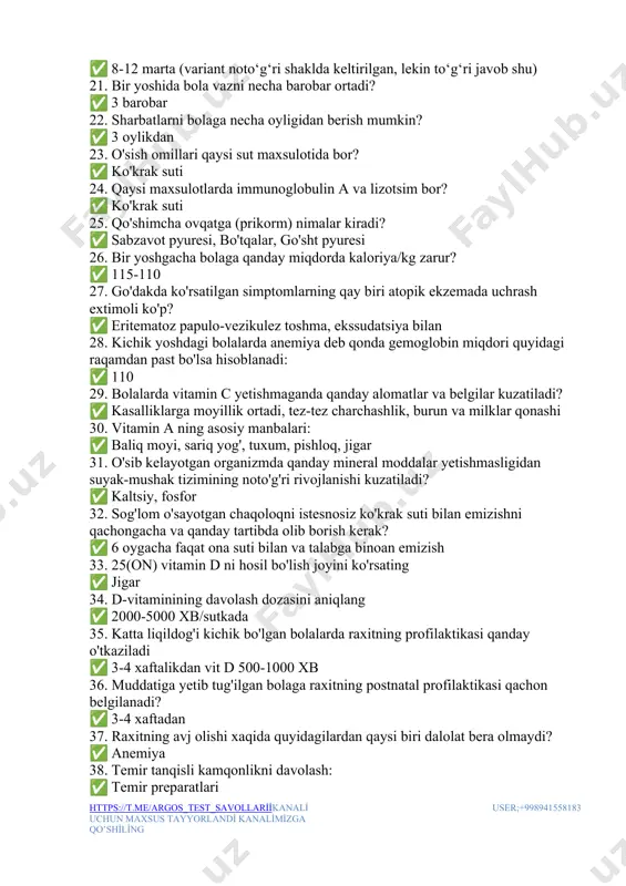 maxsulotida bor? ✅ ko'krak suti 24. qaysi maxsulotlarda immunoglobulin a va lizotsim bor? ✅ ko'krak suti 25. qo'shimcha ovqatga (prikorm) nimalar kiradi? ✅ sabzavot pyuresi, bo'tqalar, go'sht pyuresi 26. bir yoshgacha bolaga qanday miqdorda kaloriya/kg zarur? ✅ 115-110 27. go'dakda ko'rsatilgan simptomlarning qay biri atopik ekzemada uchrash extimoli ko'p? ✅ eritematoz papulo-vezikulez toshma, ekssudatsiya bilan 28. kichik yoshdagi bolalarda anemiya deb qonda gemoglobin miqdori quyidagi raqamdan past bo'lsa hisoblanadi: ✅ 110 29. bolalarda vitamin c yetishmaganda qanday alomatlar va belgilar kuzatiladi? ✅ kasalliklarga moyillik ortadi, tez-tez charchashlik, burun va milklar qonashi 30. vitamin a ning asosiy manbalari: ✅ baliq moyi, sariq yog', tuxum, pishloq, jigar 31. o'sib kelayotgan organizmda qanday mineral moddalar yetishmasligidan suyak-mushak tizimining noto'g'ri rivojlanishi kuzatiladi? ✅ kaltsiy, fosfor 32. sog'lom o'sayotgan chaqoloqni istesnosiz ko'krak suti bilan emizishni qachongacha va qanday tartibda olib borish kerak? ✅ 6 oygacha faqat ona suti bilan va talabga binoan emizish 33. 25(on) …
