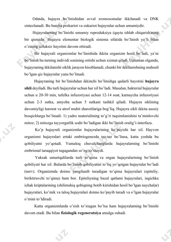 imo yangilanib turadigan to’qima hujayralari (epiteliy, biriktiruvchi to’qima) ham bor. epiteliyning bazal qatlami hujayralari, ingichka ichak kriptalarining (shilimshiq qobiqning botib kirishidan hosil bo’lgan naychalar) hujayralari, ko’mik va taloq hujayralari doimo ko’payib turadi va o’lgan hujayralar o’rnini to’ldiradi. katta organizmlarda o’sish to’xtagan bo’lsa ham hujayralarning bo’linishi davom etadi. bu bilan fiziologik regeneratsiya amalga oshadi. mitoz o’simlik, hayvon va sodda hayvonlar uchun umumiy bo’linish usuli mitozdir. bu jarayonning biologik ma’nosi shuki, bunda ikkita qiz hujayralar hosil bo’lib, ular bir xil sondagi xromosomalar va ularda bo’lgan dnk ga ega. mitozga tayyorgarlik. ko’payayotgan hujayralar hayotida bo’linish oralig’idagi davr- interfaza va aynan mitoz farqlanadi. interfazada hujayra o’sadi, ishlaydi va mitozga tayyorlanadi. hujayralarning bo’linishga tayyorlanishida qator jarayonlar amalga oshadi: 1. sitoplazmaning hamma makromolekulali komponentlarining ikkilanishini ta’minlovchi hujayraning o’sishi; 2. xromosomalarning reduplikatsiyasi; 3. mitotik markazlarning ikkilanishi; 4. mitotik apparat oqsillarining sintezi; 5. energiya zahirasining to’planishi. hujayraning o’sishida bir vaqtning o’zida yadro va sitoplazmaning massasi ortadi. bunda yadroning …