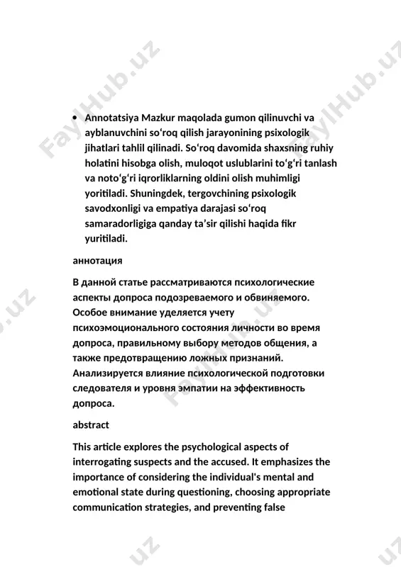 ые слова: психология допроса психология подозреваемого психология обвиняемого психика преступника психологический подход в ходе следствия методы допроса мотивация обвиняемого эмоциональное состояние подозреваемого тактика следствия психологическое давление допрос рецидивистов психологическое потрясение психология сокрытия преступления эмоциональный стресс страх общественного осуждения установление психологического контакта отношение к преступлению мотивы ложных показаний социальный статус и страх психологическая стратегия следователя keywords :interrogation psychology suspect psychology accused psychology criminal mentality psychological approach during investigation interrogation methods accused's motivation suspect's emotional state investigation tactics psychological pressure interrogation of repeat offenders emotional shock psychology of concealing a crime emotional stress fear of social judgment establishing psychological contact attitude towards crime motives for false testimony social status and fear investigator’s psychological strategy gumon qilinuvchi va ayblanuvchini so‘roq qilish psixologiyasi gumon qilinuvchi va ayblanuvchi hali jinoyatchi emas. shu bois jinoyatni ushbu shaxs sodir etganmi, degan masalaga javob izlayotganda uning psixologiyasini aniq tushunish zarur. aybdor javobgarlikdan bo‘yin tovlash va jinoyatda ishtirokini yashirishga …