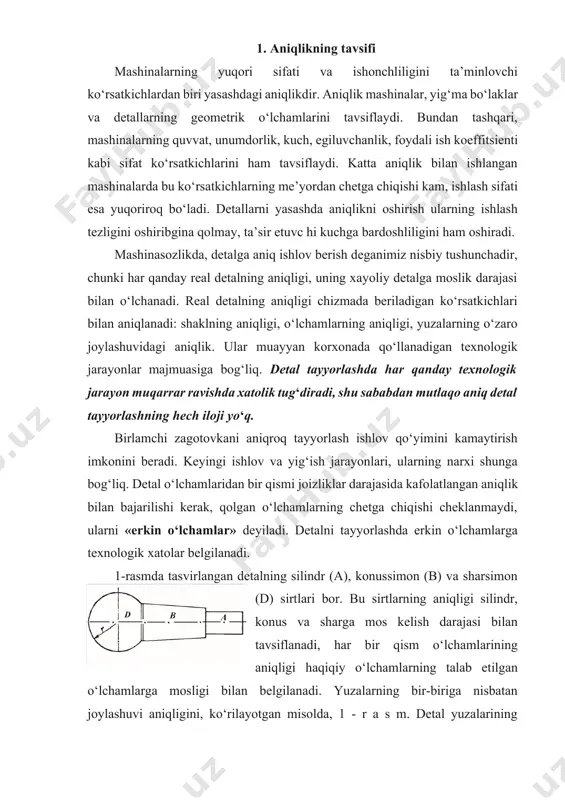 ng aniqligi silindr, konus va sharga mos kelish darajasi bilan tavsiflanadi, har bir qism o‘lchamlarining aniqligi haqiqiy o‘lchamlarning talab etilgan o‘lchamlarga mosligi bilan belgilanadi. yuzalarning bir-biriga nisbatan joylashuvi aniqligini, ko‘rilayotgan misolda, 1 - r a s m. detal yuzalarining qismlarning bir-biriga nomutanosibligi bibirga kelishi. lan tavsiflash mumkin, boshqa hollarda esa yuzalarning parallelligi, perpendikulyarligi, radius bo‘yicha joylashgani va shu kabi bilan tavsiflan adi. shaklning aniqligiga dastgoh harakatlarining turi, asbobning kesadigan qism shakli va o‘rnatilishi, stanokdagi nusxalashning aniqligi ta’sir etadi. masalan, a, b, d yuzalar turli asboblar bilan ketma-ket yoki bitta murakkab bichimli asbob bilan birvarakayiga ishlanishi mumkin. alohida ishlanganda «a» yuza shaklining aniqligi keskich qirrasining aylanish o‘qiga nisbatan qay darajada aniq surilishiga bog‘liq. «b» yuzaga ishlov berilganda shaklning aniqligi bichimdor keskichning aylanish o‘qiga nisbatan o‘rnatilishiga bog‘liq. shu yuza nusxalash yordamida ishlanganda uning aniqligi tayyorlangan nusxalash aniqligiga bog‘liq. «d» yuzaning aniqligiga keskich asbobning shaklidagi aniqlik ta’sir etadi. o‘lchamning aniqligi kesuvchi asbobning shu …