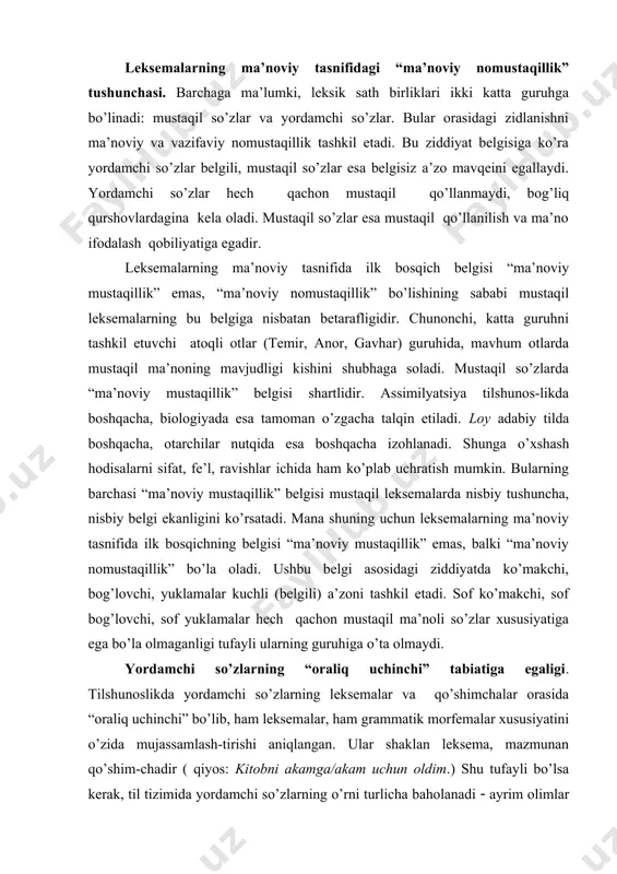 i tufayli ularning guruhiga o’ta olmaydi. yordamchi so’zlarning “oraliq uchinchi” tabiatiga egaligi. tilshunoslikda yordamchi so’zlarning leksemalar va qo’shimchalar orasida “oraliq uchinchi” bo’lib, ham leksemalar, ham grammatik morfemalar xususiyatini o’zida mujassamlash-tirishi aniqlangan. ular shaklan leksema, mazmunan qo’shim-chadir ( qiyos: kitobni akamga/akam uchun oldim.) shu tufayli bo’lsa kerak, til tizimida yordamchi so’zlarning o’rni turlicha baholanadi ( ayrim olimlar ularni qo’shimchalarga, ayrimlari nutq bo’lakchalariga, ba’zilarini yordamchi so’zlarga nisbat beradilar. yordamchi so’zlarning so’zmi, qo’shimchami yoki mustaqil so’zlarning yordamchi so’zlar bilan bog’lanishi so’z birikmasimi ekanligi hanuzgacha munozara mavzui bo’lib qolmoqda. chunki yordamchi so’zlar guruhi ichida shunday birliklar borki, ular ham “ma’noviy mustaqillik”, ham “ma’noviy nomustaqillik” xususi-yatiga ega (ot+ko’makchilar, yordamchi va ko’makchi fe’llar). chunonchi, “tortib” mustaqil so’z sifatida ravishdosh kabi qo’llaniladi: baliq qarmoqni bir tortib, qochib ketdi. shu so’z farhod tog’idan tortib shirin yayloviga qadar sirdaryo bo’ylab tizilib ketgan etmish ming xalq bu sovuqlarni pisand qilmaydi (oyd.) gapida yordamchi so’z vazifasida kelgan. tortib mustaqil va yordamchi …