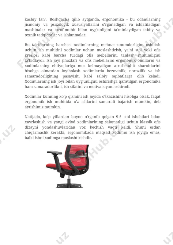 lik, norozilik va ish samaradorligining pasayishi kabi salbiy oqibatlarga olib keladi. xodimlarning ish joyi bilan uyg'unligini oshirishga qaratilgan ergonomika ham samaradorlikni, ish sifatini va motivatsiyani oshiradi. xodimlar kunning ko'p qismini ish joyida o'tkazishini hisobga olsak, faqat ergonomik ish muhitida o'z ishlarini samarali bajarish mumkin, deb aytishimiz mumkin. natijada, ko'p yillardan buyon o'rganib qolgan 9-5 stol ishchilari bilan xayrlashish va yangi avlod xodimlarining salomatligi uchun klassik ofis dizayni yondashuvlaridan voz kechish vaqti keldi. shuni esdan chiqarmaslik kerakki, ergonomikada maqsad xodimni ish joyiga emas, balki ishni xodimga moslashtirishdir. image1.jpeg image2.jpeg