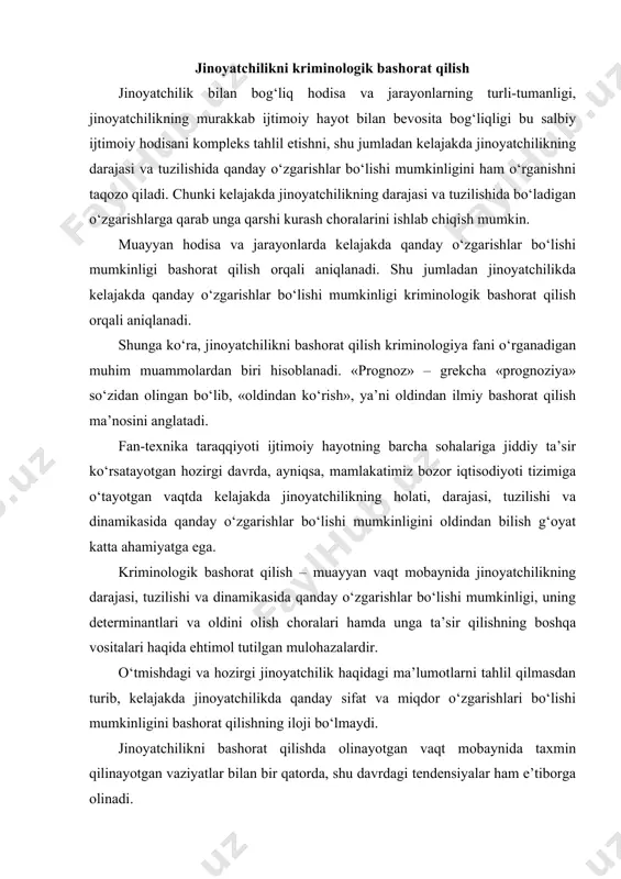 iloji bo‘lmaydi. jinoyatchilikni bashorat qilishda olinayotgan vaqt mobaynida taxmin qilinayotgan vaziyatlar bilan bir qatorda, shu davrdagi tendensiyalar ham e’tiborga olinadi. jinoyatchilikni bashorat qilishda butun mamlakat miqyosida bo‘layotgan va bo‘ladigan o‘zgarishlarni e’tiborga olish bilan birga, muayyan hududlardagi o‘ziga xoslik, ijtimoiy, iqtisodiy, siyosiy ahvol ham e’tiborga olinadi. yuridik adabiyotlarda individual kriminologik bashorat qilish, jinoyatchilikni bashorat qilish hamda jinoyatga oid siyosat bo‘yicha bashorat qilish usullari bayon qilinadi. individual kriminologik bashorat qilishda alohida shaxslarning jinoiy xulqi bashorat qilinsa, jinoyatchilikni bashorat qilishda jinoyatchilik ijtimoiy hodisa sifatida bashorat qilinadi. jinoyatga oid siyosatni bashorat qilish esa, empirik tadqiqotlar natijasida jinoyat qonunchiligidagi o‘zgarishlarga muvofiq ravishda jinoyatchilikda bo‘ladigan muayyan o‘zgarishlar taxmin qilinadi. agar individual jinoiy xulqni va jinoyatchilikni bashorat qilish asosan jinoyatchilikning ko‘payishiga to‘sqinlik qilish maqsadida bajarilsa, jinoyatga oid siyosatni bashorat qilishda qabul qilinadigan jinoyat qonunining samaradorlik imkoniyatlari va uning amalda muvaffaqiyatli tatbiq etilishi, jinoyatchilikka qarshi kurashdagi samaradorligi olinadi. individual jinoiy xulqni hamda jinoyatchilikni bashorat qilish jinoyatchilikka qarshi kurash …