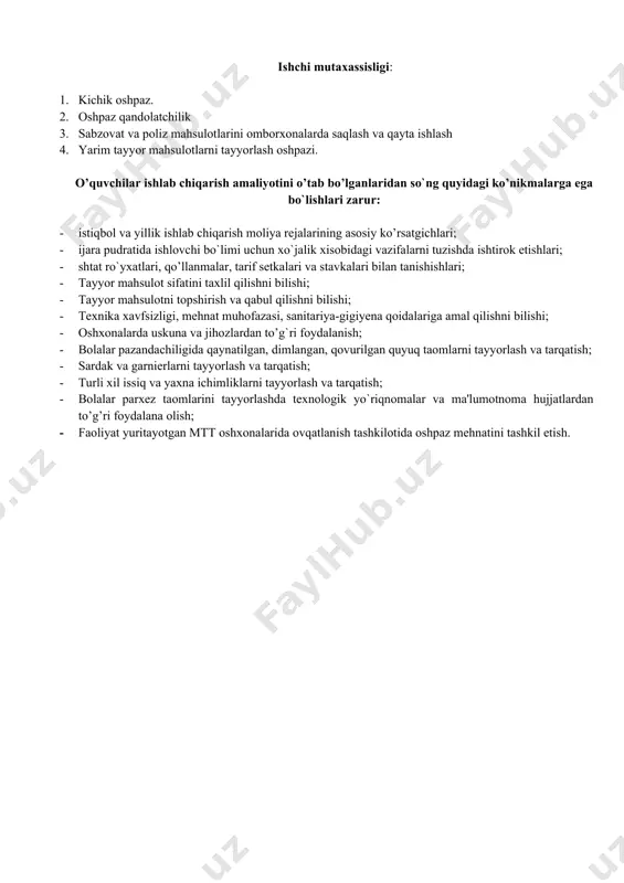 i va stavkalari bilan tanishishlari; · tayyor mahsulot sifatini taxlil qilishni bilishi; · tayyor mahsulotni topshirish va qabul qilishni bilishi; · texnika xavfsizligi, mehnat muhofazasi, sanitariya-gigiyena qoidalariga amal qilishni bilishi; · oshxonalarda uskuna va jihozlardan to’g`ri foydalanish; · bolalar pazandachiligida qaynatilgan, dimlangan, qovurilgan quyuq taomlarni tayyorlash va tarqatish; · sardak va garnierlarni tayyorlash va tarqatish; · turli xil issiq va yaxna ichimliklarni tayyorlash va tarqatish; · bolalar parxez taomlarini tayyorlashda texnologik yo`riqnomalar va ma'lumotnoma hujjatlardan to’g’ri foydalana olish; · faoliyat yuritayotgan mtt oshxonalarida ovqatlanish tashkilotida oshpaz mehnatini tashkil etish. № ishlab chiqarish amaliyoti bulimlari va mavzular nomi. umumiy yuklama, soat hammasi darslar turi bo’yicha soatlar taqsimoti (tashkilot yuklamasi) mustakil ish jami nazariy maxruza amaliy laboratoriya ishi seminar kurs ishi loyxasi 1 maktabgacha ta'lim tashkiloti ish faoliyati bilan tanishish hujjatlarni rasmiylashtirish ish faoliyatini belgilab olish. 8 6 6 2 2 maktabgacha ta'lim muassasalarida mehnat muhofazasi va texnika xavfsizlik qoidalari bilan tanishish. …