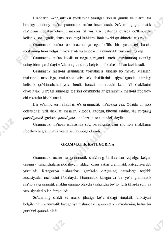 (grekcha kategoria) narsalarga tegishli xususiyat​lar ma'nosini ifodalaydi. grammatik kategoriya bir yo'la gram​matik ma'no va grammatik shaklni qamrab oluvchi tushuncha bo'lib, turli tillarda soni va xususiyatlari bilan farq qiladi. so'zlarning shakli va ma'no jihatiga ko'ra tildagi sintaktik funksiyasi belgilanadi. grammatik kategoriya tushunchasi grammatik ma'nolarning butun bir guruhini qamrab oladi. grammatik kategoriya loaqal ikkita grammatik ma'noni o'z ichiga oladi. masalan, otlarga tegishli birlik va ko'plik shakllarini qiyoslash mumkin. bitta grammatik ma'no hech vaqt grammatik kategoriyaga ega bo'la olmaydi. otlarga tegishli bo'lgan kelishik, son, rod (rus tilida), aniqlik-noaniqlik (yordamchi so'z turkumi hisoblanuvchi artikl bo'lgan tillarda) grammatik kategoriyalari turli tillarda mavjud. jumladan. turkiy tillarda, xususan, o'zbek tilida otlarga tegishli son, kelishik. egalik kategoriyalari bor, biroq rod va aniqlik-noaniqlik kategoriyalari yo'q. ingliz tilida son, kelishik va aniqlik-noaniqlik kategoriyalari mavjud, lekin rod va egalik kategoriyalari yo'q. rus tilida esa, rod, son, kelishik katego​riya​lari bor, egalik va aniqlik-noaniqlik kategoriyalari yo'q. bular barchasi otlarga tegishli grammatik kategoriyalardir. rod …