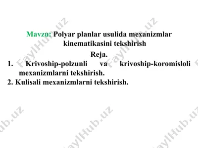 polyar planlar usulida mexanizmlar kinematikasini tekshirish — PPT