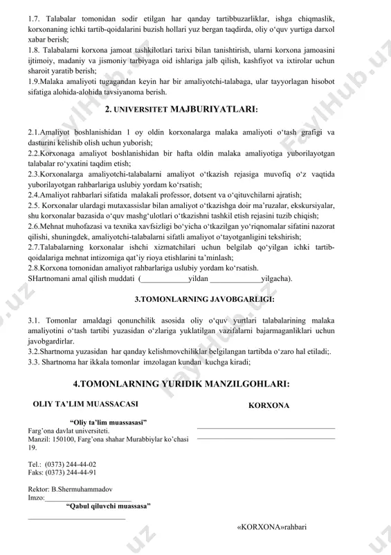 i egallashlariga yo‘l qo‘ymaslik; 1.3. talabalarga korxona sexlarida laboratoriyalardan o‘tkaziladigan malaka amaliyotini o‘tishlari uchun malakali mutaxassislarni tayinlash; 1.4. amaliyotchi-talabalarni o‘qituvchilar tomonidan korxonaning turli bo‘limlarida amaliyot dasturini muvaffaqiyatli o‘zlashtirishlari uchun zarur bo‘lgan laboratoriyalar, kabinetlar, ustaxonalar, kutubxona, kerakli chizma vositalaridan, texnik va boshqa hujjatlardan foydalanish imkonini yaratib berish; 1.5. amaliyotchi-talabalarga amaliy va nazariy mashg‘ulotlar o‘tkazishlari uchun zarur binolar bilan ta’minlash; 1.6. institut bilan kelishilgan holda malaka amaliyot o‘tkazish grafigiga muvofiq amaliyotchi-talabalarni korxona bilan mukammal tanishtirish maqsadida ish joylariga taqsimlash; 1.7. talabalar tomonidan sodir etilgan har qanday tartibbuzarliklar, ishga chiqmaslik, korxonaning ichki tartib-qoidalarini buzish hollari yuz bergan taqdirda, oliy o‘quv yurtiga darxol xabar berish; 1.8. talabalarni korxona jamoat tashkilotlari tarixi bilan tanishtirish, ularni korxona jamoasini ijtimoiy, madaniy va jismoniy tarbiyaga oid ishlariga jalb qilish, kashfiyot va ixtirolar uchun sharoit yaratib berish; 1.9.malaka amaliyoti tugagandan keyin har bir amaliyotchi-talabaga, ular tayyorlagan hisobot sifatiga alohida-alohida tavsiyanoma berish. 2. universitet majburiyatlari: 2.1.amaliyot boshlanishidan 1 oy oldin …