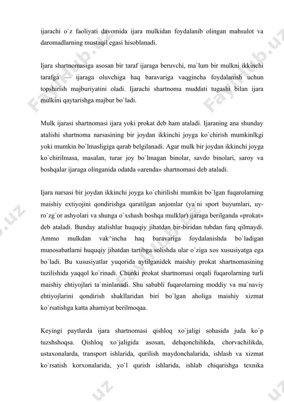 jaraga oluvchiga haq baravariga vaqgincha foydalanish uchun topshirish majburiyatini oladi. ijarachi shartnoma muddati tugashi bilan ijara mulkini qaytarishga majbur bo`ladi. mulk ijarasi shartnomasi ijara yoki prokat deb ham ataladi. ijaraning ana shunday atalishi shartnoma narsasining bir joydan ikkinchi joyga ko`chirish mumkinlkgi yoki mumkin bo`lmasligiga qarab belgilanadi. agar mulk bir joydan ikkinchi joyga ko`chirilmasa, masalan, turar joy bo`lmagan binolar, savdo binolari, saroy va boshqalar ijaraga olinganida odatda «arenda» shartnomasi deb ataladi. ijara narsasi bir joydan ikkinchi joyga ko`chirilishi mumkin bo`lgan fuqarolarning maishiy extiyojini qondirishga qaratilgan anjomlar (ya`ni sport buyumlari, uy-ro`zg`or ashyolari va shunga o`xshash boshqa mulklar) ijaraga berilganda «prokat» deb ataladi. bunday atalishlar huquqiy jihatdan bir-biridan tubdan farq qilmaydi. ammo mulkdan vak^incha haq baravariga foydalanishda bo`ladigan munosabatlarni huquqiy jihatdan tartibga solishda ular o`ziga xos xususiyatga ega bo`ladi. bu xususiyatlar yuqorida aytilganidek maishiy prokat shartnomasining tuzilishida yaqqol ko`rinadi. chunki prokat shartnomasi orqali fuqarolarning turli maishiy ehtiyojlari ta`minlanadi. shu sababli fuqarolarning moddiy va …