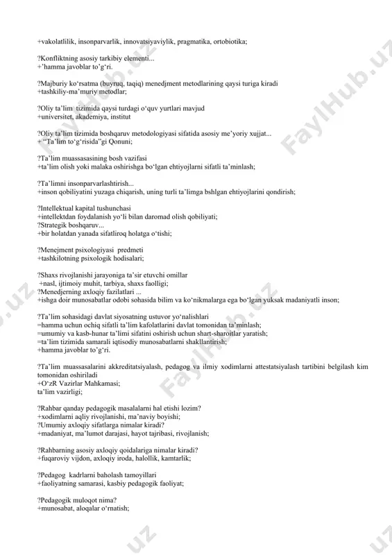 ?byudjetdan tashqari faoliyat turlari qanday tavsiflanadi? +shartnoma, xo‘jalik shartnomasi, ta’lim xizmatlari; ?tashkilotda menejerning asosiy roli ... +lider, tashkilotchi; ?menejer modelining tarkibiy qismlari... +vakolatlilik, insonparvarlik, innovatsiyaviylik, pragmatika, ortobiotika; ?konfliktning asosiy tarkibiy elementi... +’hamma javoblar to’g‘ri. ?majburiy ko‘rsatma (buyruq, taqiq) menedjment metodlarining qaysi turiga kiradi +tashkiliy-ma’muriy metodlar; ?oliy ta’lim tizimida qaysi turdagi o‘quv yurtlari mavjud +universitet, akademiya, institut ?oliy ta’lim tizimida boshqaruv metodologiyasi sifatida asosiy me’yoriy xujjat... + “ta’lim to‘g‘risida”gi qonuni; ?ta’lim muassasasining bosh vazifasi +ta’lim olish yoki malaka oshirishga bo‘lgan ehtiyojlarni sifatli ta’minlash; ?ta’limni insonparvarlashtirish... +inson qobiliyatini yuzaga chiqarish, uning turli ta’limga bshlgan ehtiyojlarini qondirish; ?intellektual kapital tushunchasi +intellektdan foydalanish yo‘li bilan daromad olish qobiliyati; ?strategik boshqaruv... +bir holatdan yanada sifatliroq holatga o‘tishi; ?menejment psixologiyasi predmeti +tashkilotning psixologik hodisalari; ?shaxs rivojlanishi jarayoniga ta’sir etuvchi omillar +nasl, ijtimoiy muhit, tarbiya, shaxs faolligi; ?menedjerning axloqiy fazilatlari ... +ishga doir munosabatlar odobi sohasida bilim va ko‘nikmalarga ega bo‘lgan yuksak madaniyatli inson; ?ta’lim sohasidagi davlat …